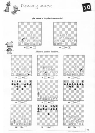 ¿Es buena la jugada de desarrollo?
Sí 0 No D Sí D No 0
Ahora lo puedes hacer tú...
Sí D No D Sí D No D Sí D No D
Sí D No D Sí D No D Sí D No D
Sí D No D Sí D No D
 