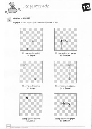 tJ
él
1
Lee (j c;¡-preV.,de
¿Qué es el JAQUE?
El jaque es una jugada que amenaza capturar al rey.
El rey puede recibir
un jaque.
El rey puede recibir
un jaque.
El rey puede recibir
un jaque.
El rey recibe un jaque
de la torre.
El rey recibe un jaque
de la dama.
El rey recibe un jaque
del caballo.
 