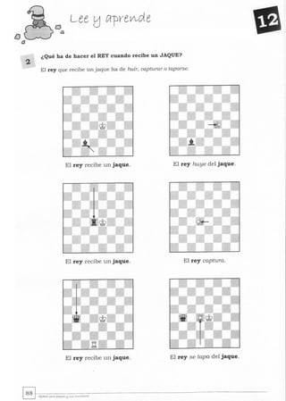 Lee tJ vrprev'vle
2
¿ Qué ha de hacer el REY cuando recibe un JAQUE?
El rey que recibe un jaque ha de huir, capturar o taparse.
El rey recibe un jaque. El rey huye del jaque.
El rey recibe un jaque. El rey captura.
El rey recibe un jaque. El rey se tapa del jaque.
 