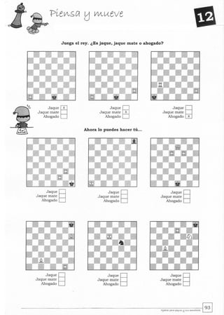 Juega el rey. ¿Es jaque, jaque mate o ahogado?
Jaque §Jaque mate
Ahogado
Jaque ~
Jaque mate X
Ahogado
Jaque WJaque mate
Ahogado x
Ahora lo puedes hacer tú...
Jaque §Jaque mate
Ahogado
Jaque §Jaque mate
Ahogado
Jaque §Jaque mate
Ahogado
Jaque §Jaque mate
Ahogado
Jaque §Jaque mate
Ahogado
Jaque §Jaque mate
Ahogado
 