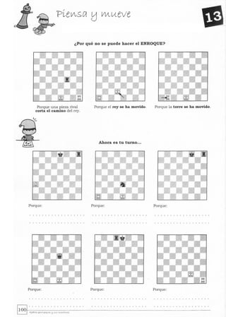 ('."
¿Por qué no se puede hacer el ENROQUE?
Porque una pieza rival
corta el camino del rey.
Porque:
Porque:
Porque el rey se ha movido. Porque la torre se ha movido.
Ahora es tu turno...
Porque: Porque:
Porque: Porque:
 