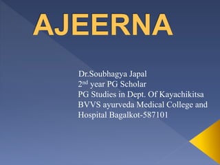 Dr.Soubhagya Japal
2nd year PG Scholar
PG Studies in Dept. Of Kayachikitsa
BVVS ayurveda Medical College and
Hospital Bagalkot-587101
 