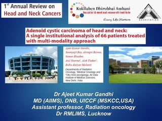 Dr Ajeet Kumar Gandhi
MD (AIIMS), DNB, UICCF (MSKCC,USA)
Assistant professor, Radiation oncology
Dr RMLIMS, Lucknow
 