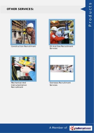A Member of
OTHER SERVICES:
Construction Recruitment Oil And Gas Recruitment
Services
Mechanical And
Instrumentation
Recruitment
Overseas Recruitment
Services
Products
 