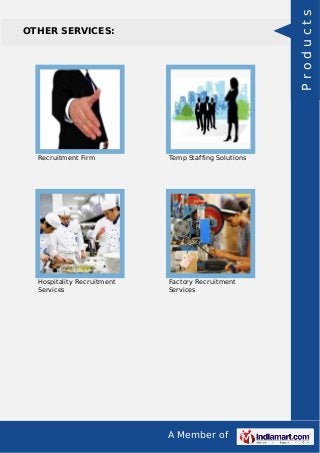 A Member of
OTHER SERVICES:
Recruitment Firm Temp Staffing Solutions
Hospitality Recruitment
Services
Factory Recruitment
Services
Products
 