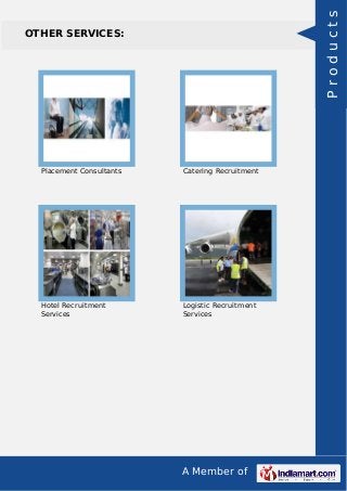 A Member of
OTHER SERVICES:
Placement Consultants Catering Recruitment
Hotel Recruitment
Services
Logistic Recruitment
Services
Products
 