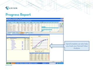 Progress Report




                  AjeraComplete can also help
                  you track your Earned Value
                            Analysis.
 