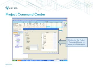 Project Command Center




                         Customize the Project
                          Command Center to
                         meet your firms needs.
 