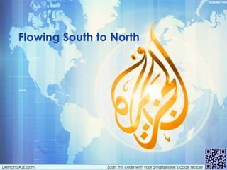 Flowing South to North




DemandAJE.com         Scan this code with your Smartphone’s code reader
 