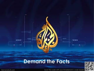 Demand the Facts
DemandAJE.com          Scan this code with your Smartphone’s code reader
 