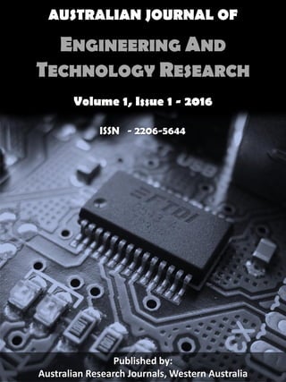 AUSTRALIAN JOURNAL OF
ENGINEERING AND
TECHNOLOGY RESEARCH
Volume 1, Issue 1 - 2016
Published by:
Australian Research Journals, Western Australia
ISSN - 2206-5644
 
