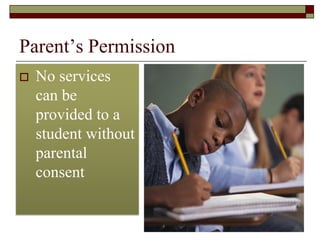 Parent’s Permission
 No services
can be
provided to a
student without
parental
consent
42
 