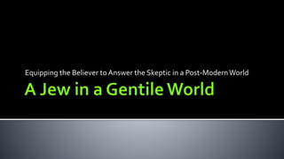 Equipping the Believer to Answer the Skeptic in a Post-ModernWorld
 