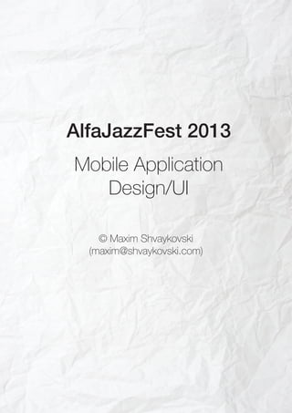 Mobile Application
Design/UI
AlfaJazzFest 2013
© Maxim Shvaykovski
(maxim@shvaykovski.com)
 