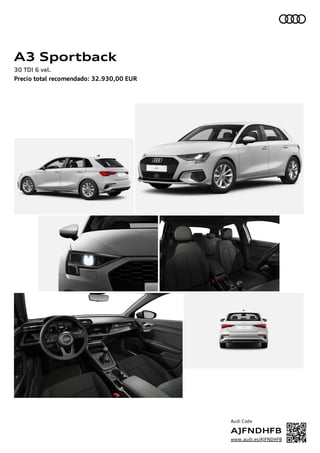 A3 Sportback
30 TDI 6 vel.
Precio total recomendado: 32.930,00 EUR
Audi Code
AJFNDHFB
www.audi.es/AJFNDHFB
 