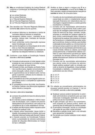 22                                                                   24
A fim de arrecadar recursos e aplicá-los nas campanhas               Analise as três situações hipotéticas a seguir:
eleitorais, são constituídos comitês financeiros para cada uma       Situação 1: Durante o primeiro turno das eleições de 20XX,
das eleições para as quais o partido apresente candidato             Maria, eleitora em dia com suas obrigações eleitorais,
próprio.                                                             encontrava-se na China a turismo, tendo retornado ao Brasil
A respeito desses comitês e da prestação de contas, é correto        no dia 12 de novembro do mesmo ano.
afirmar que                                                          Situação 2: Durante o primeiro turno das eleições de 20XX,
(A)    na eleição presidencial, é obrigatória a criação de           Maria, eleitora em dia com suas obrigações eleitorais,
       comitê nacional e facultativa a de comitês nos Estados        encontrava-se na China a trabalho, tendo retornado ao Brasil
       e no Distrito Federal.                                        no dia 12 de novembro do mesmo ano.
(B)    os comitês financeiros serão registrados, até 10 (dez)        Situação 3: Durante o primeiro turno das eleições de 20XX,
       dias após sua constituição, nos órgãos da Justiça             Maria, eleitora em dia com suas obrigações eleitorais e com
       Eleitoral aos quais compete fazer o registro dos              domicílio eleitoral em Belém do Pará, encontrava-se em Santa
       candidatos.                                                   Catarina, tendo retornado a Belém no dia 12 de novembro do
(C)    nas eleições presidenciais, é obrigatório para os             mesmo ano.
       partidos e opcional para os candidatos abrir conta            A respeito das situações acima, é correto afirmar que
       bancária específica para registrar todo o movimento           (A)    na situação 1, Maria tem 30 dias contados de seu
       financeiro da campanha.                                              retorno ao país para justificar sua falta por meio de
(D)    as prestações de contas dos candidatos às eleições                   requerimento dirigido ao Juiz Eleitoral de sua zona de
       majoritárias e proporcionais serão sempre feitas pelos               inscrição, ao passo que, na situação 2, ela tem o prazo
       comitês financeiros.                                                 dilatado para 60 dias por estar ausente devido ao seu
(E)    a inobservância do prazo para encaminhamento das                     trabalho.
       prestações de contas não impede a diplomação dos              (B)    nas situações 1 e 2, Maria possui o prazo de 60 dias
       eleitos, que têm 60 (sessenta) dias para apresentá-las a             contados de seu retorno ao Brasil para justificar sua
       partir da data da diplomação.                                        falta, uma vez que se encontrava no exterior,
                                                                            impossibilitada de cumprir com suas obrigações
23                                                                          eleitorais.
A respeito das inelegibilidades, analise as afirmativas a seguir:    (C)    na situação 3, por encontrar-se no país, Maria tem o
I. Os analfabetos são inelegíveis para qualquer cargo e, além               prazo de 30 dias da data da eleição para justificar sua
disso, estão impedidos de votar por determinação legal.                     falta. Esse pedido pode ser formulado na zona eleitoral
II. É condição de elegibilidade a idade mínima de 35 (trinta e              em que se encontrar o eleitor, a qual providenciará sua
cinco) anos para os candidatos à Presidência da República e                 remessa ao juízo competente.
de 30 (trinta) anos para aqueles que pleiteiam a chefia do           (D)    nas situações 1 e 2, o prazo para justificar sua falta é
Poder Executivo dos Estados e do Distrito Federal.                          de 30 dias contados do seu retorno ao país. Já na
III. Aqueles que forem condenados, em decisão transitada em                 situação 3, o prazo é de 60 dias após a realização da
julgado ou proferida por órgão judicial colegiado, desde a                  eleição, sendo que, no último caso, o pedido pode ser
condenação até o transcurso do prazo de 8 (oito) anos após o                formulado na zona eleitoral em que se encontrar o
cumprimento da pena, pelos crimes de lavagem de dinheiro e                  eleitor, a qual providenciará sua remessa ao juízo
tráfico de drogas, entre outros, são inelegíveis para qualquer              competente.
cargo.                                                               (E)    nas três situações, Maria tem o prazo de 30 dias para
IV. As arguições de inelegibilidade são conhecidas pelo TSE                 justificar sua falta, sendo que, em relação à viagem à
quando se tratar de candidato a Presidente ou Vice-                         China, o prazo é contado da data de seu retorno ao
Presidente da República e Senador, e pelos Tribunais                        país.
Regionais Eleitorais no caso dos Governadores ou Vice-
Governadores dos Estados e do Distrito Federal.                      25
Assinale                                                             A modalidade de licitação entre quaisquer interessados que,
(A)     se apenas as afirmativas I, III e IV estiverem corretas.     na fase inicial de habilitação preliminar, comprovem possuir
(B)     se apenas as afirmativas I e III estiverem corretas.         os requisitos mínimos de qualificação exigidos no edital para
(C)     se apenas as afirmativas I, II e IV estiverem corretas.      execução de seu objeto, é denominada
(D)     se apenas as afirmativas II e III estiverem corretas.        (A)    concorrência.
(E)     se apenas as afirmativas II e IV estiverem corretas.         (B)    convite.
                                                                     (C)    tomada de preços.
                                                                     (D)    concurso.
                                                                     (E)    pregão.




                                             ANALISTA JUDICIÁRIO – TIPO 1 – BRANCO
                                                               Página 9

                                                 www.pciconcursos.com.br
 