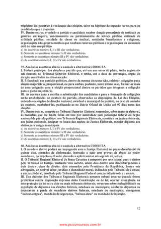 ³FRP R (VWDGR          a) A rescisão unilateral da concessão de serviço
    0RGHUQR H R GHVHQYROYLPHQWR GD LGHLD GH (VWDGR                S~EOLFR DQWHV GR SUD]R HVWDEHOHFLGR p FRQKH
    FRPR SHVVRD MXUtGLFD HVWH DVVXPLX D SURSULHGDGH              cida doutrinariamente sob o nome de reversão.
    GRV EHQV S~EOLFRV HP VXEVWLWXLomR DR SUtQFLSH´           b) ,QFXPEH DR SRGHU S~EOLFR QD IRUPD GD OHL
    $VVLP DVVLQDOH D DOWHUQDWLYD correta.                        diretamente ou sob regime de concessão ou
                                                                  SHUPLVVmR VHPSUH DWUDYpV GH OLFLWDomR D SUHV
    a) 2V EHQV S~EOLFRV SRGHP VH FDUDFWHUL]DU FRPR                tação de serviços públicos.
       VHQGR RV GR GRPtQLR SULYDGR GR (VWDGR DEUDQ           c) $ FRQFHVVmR GH VHUYLoR S~EOLFR SRGH VHU IHLWD
       gendo os bens de uso comum do povo.                        j SHVVRD ItVLFD RX MXUtGLFD
    b) Os bens do domínio público do Estado abran             d) $ SHUPLVVmR GH VHUYLoR S~EOLFR Vy SRGH VHU IHLWD
       gem os bens dominicais.                                    D SHVVRD ItVLFD
    c) Os bens de uso comum do povo constituem                 e) A permissão de serviço decorre de acordo de
       R SDWULP{QLR GDV SHVVRDV MXUtGLFDV GH GLUHLWR              vontades.
       S~EOLFR FRPR REMHWR GH GLUHLWR SHVVRDO RX UHDO
    d) Os bens dominicais são constituídos como            33. Não p FRQVLGHUDGD H[LJrQFLD SUHYLVWD SHOD 5HVR
       terrenos aplicados a serviço ou estabelecimento         OXomR GR 7ULEXQDO 6XSHULRU (OHLWRUDO Q 
       IHGHUDO HVWDGXDO RX PXQLFLSDO                         D WUDQVIHUrQFLD GR HOHLWRU
    e) 2V EHQV GH XVR HVSHFLDO FRQVWLWXHPVH EHQV
       públicos.                                               a) D SURYD GH TXLWDomR FRP D -XVWLoD (OHLWRUDO
                                                               b) D UHVLGrQFLD PtQLPD GH VHLV PHVHV QR QRYR
30. RQIRUPH D /HL )HGHUDO  H SRVWHULRUHV                domicílio eleitoral.
    WHUmR SULRULGDGH QD WUDPLWDomR HP TXDOTXHU yUJmR          c) R WUDQVFXUVR GH SHOR PHQRV XP DQR GR DOLVWD
    RX LQVWkQFLD RV SURFHGLPHQWRV DGPLQLVWUDWLYRV HP             PHQWR RX GD ~OWLPD WUDQVIHUrQFLD
    TXH ¿TXH FRPR SDUWH RX LQWHUHVVDGR                        d) UHFHELPHQWR GR SHGLGR QR FDUWyULR HOHLWRUDO
                                                                  GR QRYR GRPLFtOLR QR SUD]R HVWDEHOHFLGR SHOD
    a) SHVVRD SRUWDGRUD GH GRHQoD GH 3DUNLQVRQ                   legislação vigente.
    b) SHVVRD FRP LGDGH LJXDO RX VXSHULRU D  DQRV           e) UHVLGrQFLD PtQLPD GH WUrV PHVHV QR QRYR GR
    c) SHVVRD SRUWDGRUD GH GH¿FLrQFLD ItVLFD RX PHQWDO           PLFtOLR GHFODUDGD VRE DV SHQDV GD OHL SHOR
    d) pessoa portadora de estados avançados da                   SUySULR HOHLWRU
       doença de Paget.
    e) todas alternativas anteriores estão corretas.       34. Em relação às normas eleitorais previstas pelo
                                                               7ULEXQDO 6XSHULRU (OHLWRUDO
31. Assinale a alternativa incorreta TXDQWR j FODVVL¿
    cação dos serviços públicos.                               I. R MXL] HOHLWRUDO SRGHUi GHWHUPLQDU D FULDomR GH
                                                                    SRVWRV GH UHYLVmR TXH IXQFLRQDUmR HP GDWDV
    a) 6HUYLoRV S~EOLFRV LPSUySULRV VmR RV TXH QmR                  ¿[DGDV QR HGLWDO D TXH VH UHIHUH R DUW  GD
       VmR DVVXPLGRV QHP H[HFXWDGRV SHOR (VWDGR                    5HVROXomR Q  H HP SHUtRGR QmR
       VHMD GLUHWD RX LQGLUHWDPHQWH PDV DSHQDV SRU                 LQIHULRU D VHLV KRUDV VHP LQWHUYDOR LQFOXVLYH
       HOH DXWRUL]DGRV UHJXODPHQWDGRV H ¿VFDOL]DGRV               DRV ViEDGRV H VH QHFHVViULR DRV GRPLQJRV
    b) Quanto à maneira como concorrem para satis                  H IHULDGRV
       ID]HU DR LQWHUHVVH JHUDO RV VHUYLoRV SRGHP VHU         II. D FRPSURYDomR GH GRPLFtOLR SRGHUi VHU IHLWD
       uti singuli e uti universi.                                  mediante um ou mais documentos dos quais se
    c) 4XDQWR DR REMHWR RV VHUYLoRV S~EOLFRV SRGHP                 LQ¿UD VHU HOHLWRU UHVLGHQWH RX WHU YtQFXOR SUR¿V
       VHU DGPLQLVWUDWLYRV FRPHUFLDLV RX LQGXVWULDLV H             VLRQDO SDWULPRQLDO RX FRPXQLWiULR QR PXQLFtSLR
       sociais.                                                     D DERQDU D UHVLGrQFLD H[LJLGD
    d) 6HUYLoRV S~EOLFRV SUySULRV VmR RV TXH D $GPL           III. D VHQWHQoD GH FDQFHODPHQWR GHYHUi VHU HV
       nistração Pública executa para atender às suas               SHFt¿FD SDUD FDGD PXQLFtSLR DEUDQJLGR SHOD
       necessidades internas.                                       UHYLVmR H SURODWDGD QR SUD]R Pi[LPR GH GH]
    e) 7RGDV DOWHUQDWLYDV DQWHULRUHV HVWmR LQFRUUHWDV              dias contados da data do retorno dos autos do
                                                                    0LQLVWpULR 3~EOLFR SRGHQGR R 7ULEXQDO 5HJLRQDO
                                                                    (OHLWRUDO ¿[DU SUD]R LQIHULRU

                                                               'LDQWH GRV LWHQV DFLPD HVWimR 