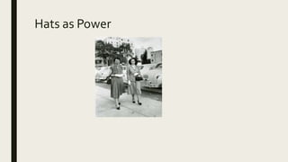 Hats as Power
 