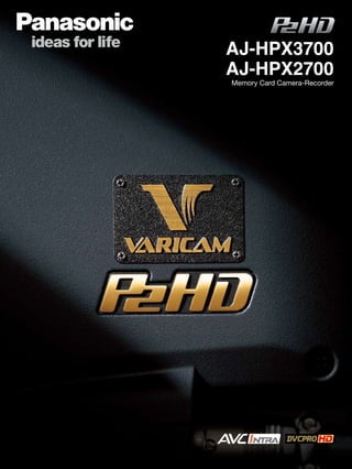 AJ-HPX3700
AJ-HPX2700
Memory Card Camera-Recorder
 