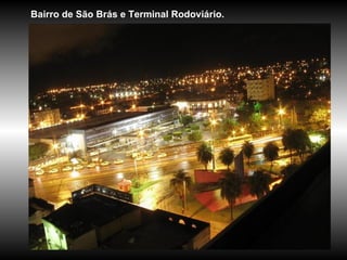 Bairro de São Brás e Terminal Rodoviário. 