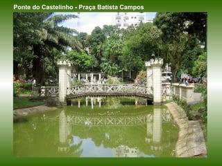 Ponte do Castelinho - Praça Batista Campos 