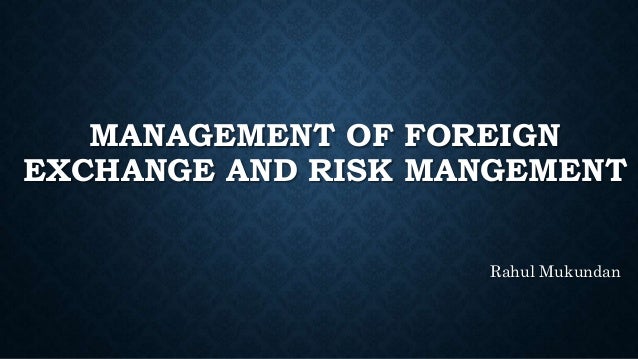 Management Of Foreign Exchange And Risk Management - 