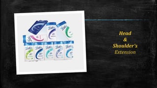 Head 
& 
Shoulder’s 
Extension 
 