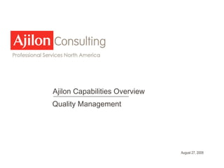 August 27, 2009 Ajilon Capabilities Overview Quality Management  