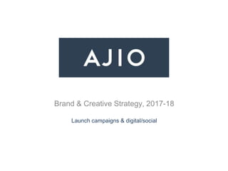 Brand & Creative Strategy, 2017-18
Launch campaigns & digital/social
 