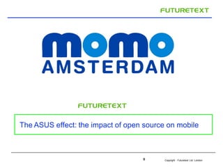 The ASUS effect: the impact of open source on mobile



                                   0      Copyright : Futuretext Ltd. London
 