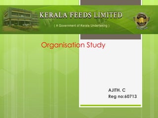 Organisation Study
AJITH. C
Reg no:60713
 