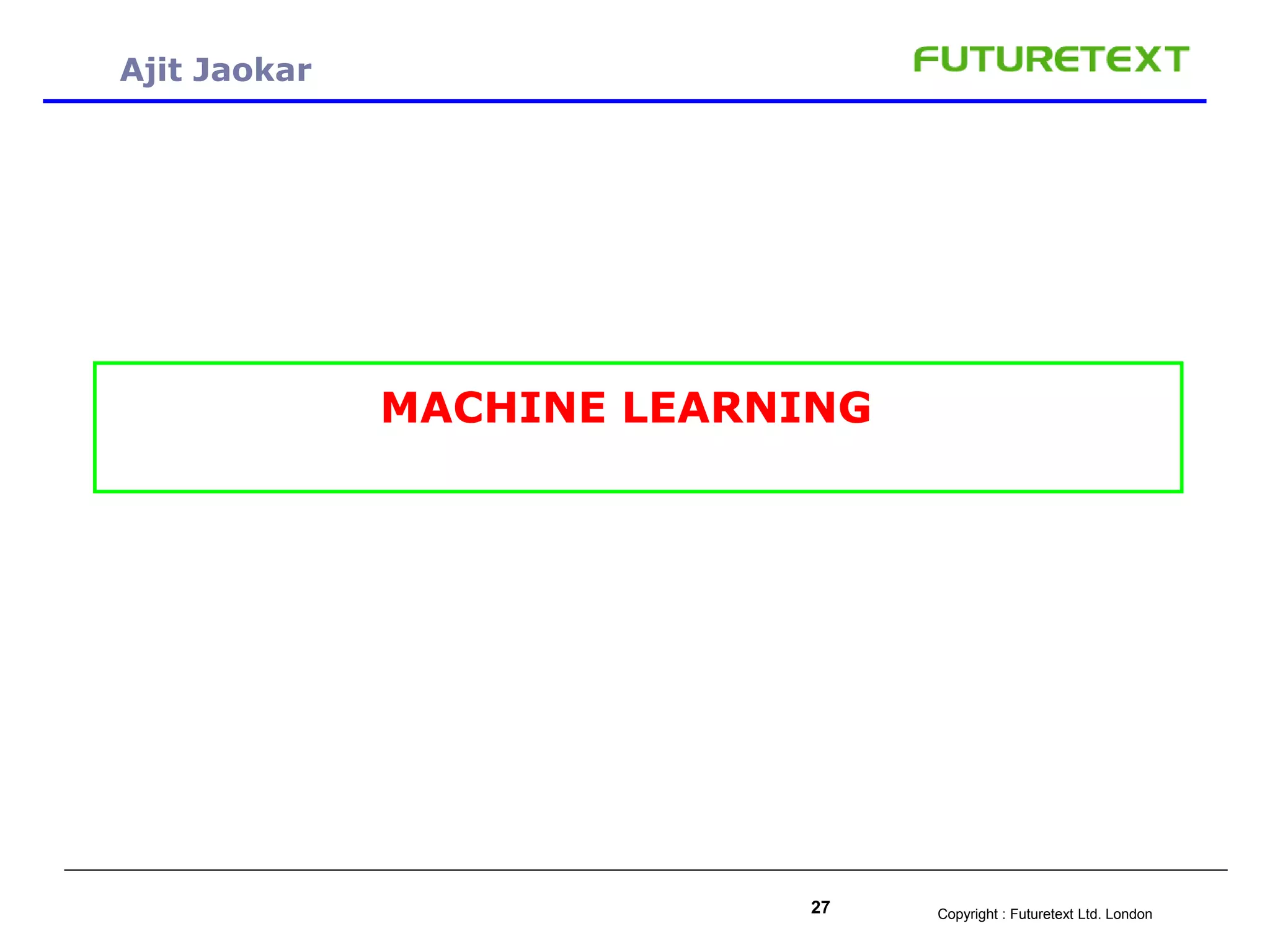 Copyright : Futuretext Ltd. London27
Ajit Jaokar
MACHINE LEARNING
 
