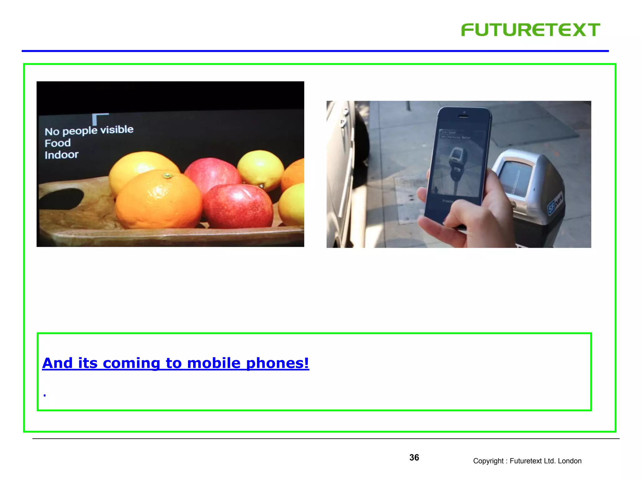 Copyright : Futuretext Ltd. London36
And its coming to mobile phones!
.
 