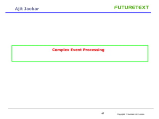 Copyright : Futuretext Ltd. London47
Ajit Jaokar
Complex Event Processing
 