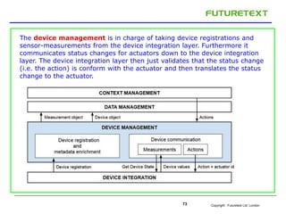 Copyright : Futuretext Ltd. London73
The device management is in charge of taking device registrations and
sensor-measurem...