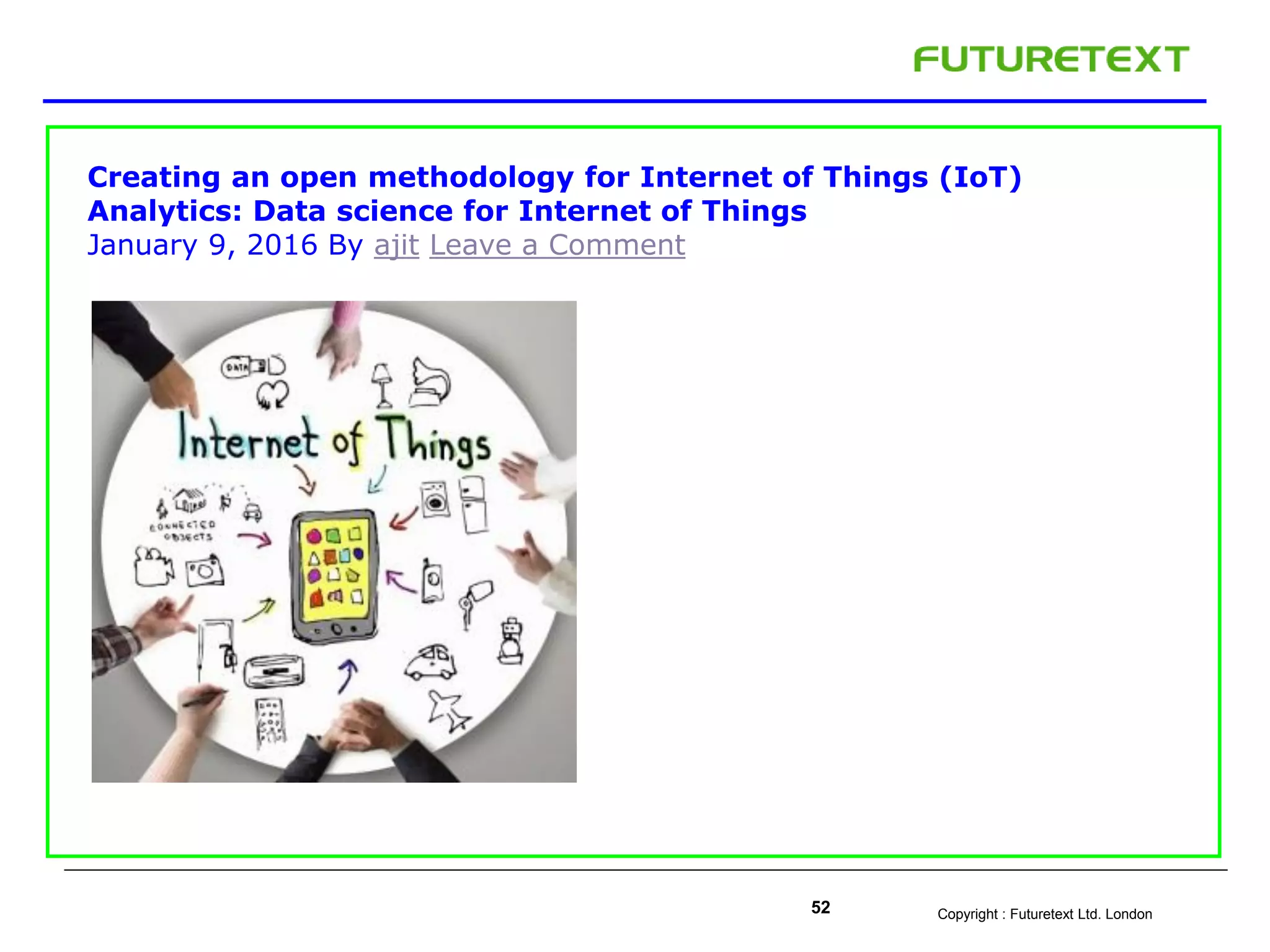 Copyright : Futuretext Ltd. London52
Creating an open methodology for Internet of Things (IoT)
Analytics: Data science for Internet of Things
January 9, 2016 By ajit Leave a Comment
 