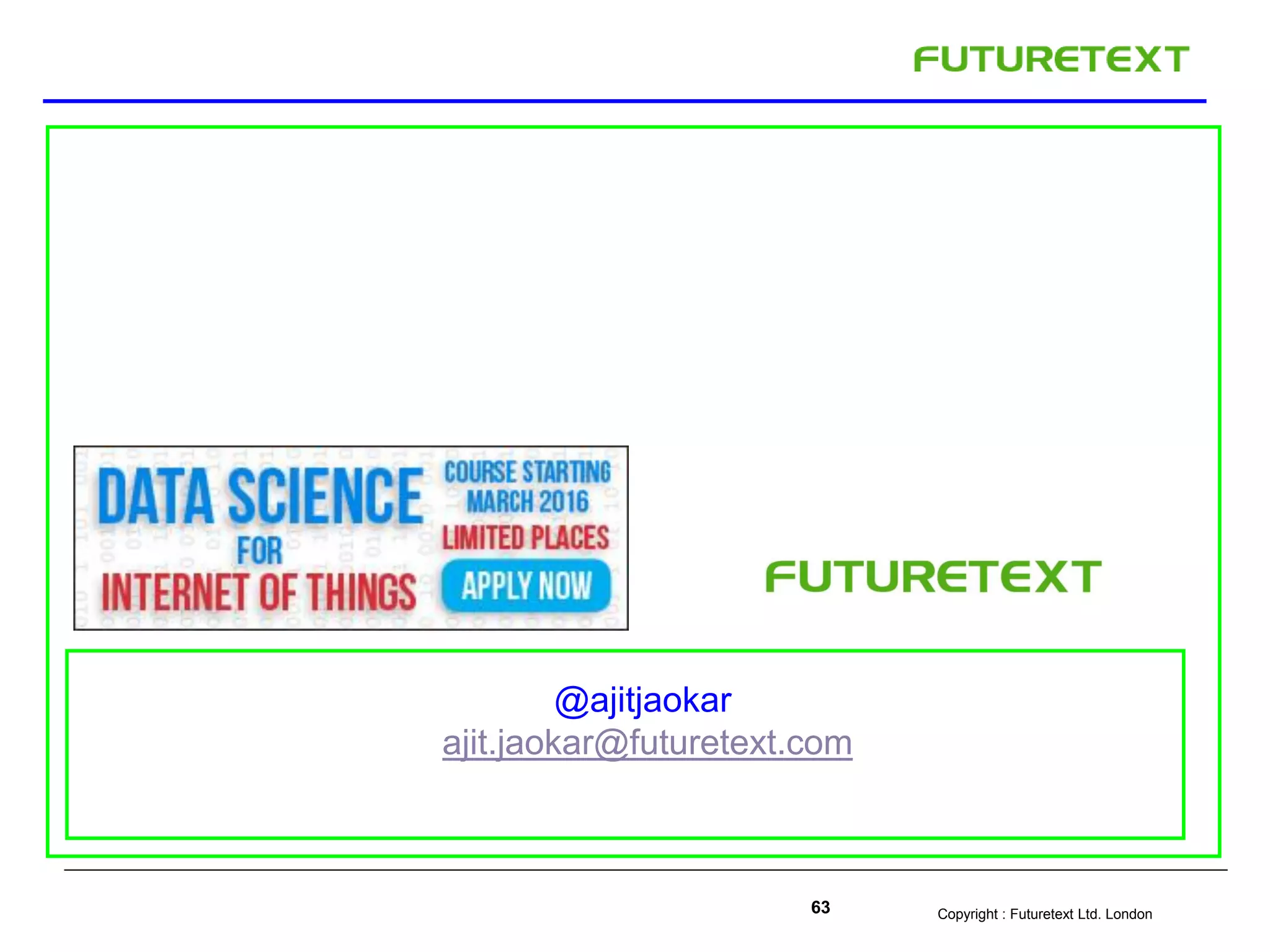 Copyright : Futuretext Ltd. London63
@ajitjaokar
ajit.jaokar@futuretext.com
 