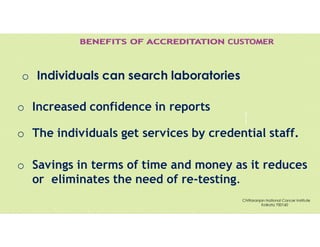 Pravin
Mali
o Individuals can search laboratories
o Increased confidence in reports
o The individuals get services by credential staff.
o Savings in terms of time and money as it reduces
or eliminates the need of re-testing.
Chittaranjan National Cancer Institute
Kolkata 700160
 