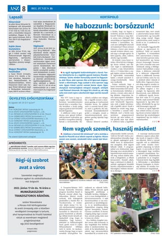 ASZ 8 2022. JÚNIUS 10.
Ne habozzunk: borsózzunk!
 Az egyik legrégebbi kultúrnövényünk a borsó. Fon-
tos fehérjeforrás és a legtöbb gyerek kedvenc főzelék-
növénye. Szinte minden korosztály szereti és fogyaszt-
ja, akár főzve, akár nyersen. Bár arról igencsak megosz-
lanak a vélemények, hogy szabad-e enni nyersen vagy
sem. Egyes írások szerint vannak benne olyan, (igaz,
elenyésző mennyiségben) mérgező anyagok, amelyek
csak főzéssel távoznak. De tegye fel a kezét az, aki még
soha nem evett nyers cukorborsót! Ugye sok kéz maradt
lent?
Már XIV. Lajos is nagy ra-
jongója volt a zöldborsónak.
Kertészei borsóültetvényeket
hoztak létre a versailles-i kas-
tély kertjében, a király pedig
nagyon gyakran kért borsóból
készült fogásokat.
A zöldborsó vetése és gon-
dozása nem igényel különö-
sebb kertészeti szaktudást, így
kezdők is nyugodtan belevág-
hatnak a termesztésébe. Rá-
adásul a talajban sem válogat,
bár a legjobb termést a köze-
pesen gazdag, jó vízelvezetésű
helyeken hozza. Én például
azért is szeretek borsót ültet-
ni, mert a gyökerén élő bak-
tériumok közreműködésével
gyűjti a nitrogént, emiatt a
másodveteményeknek nitro-
génben gazdag táptalajt hagy
maga után.
Sokszor felmerül azonban
a kérdés, hogy mi legyen a
területtel, miután leszedtük a
borsót? Érdemes-e még ültet-
ni utána más zöldséget? Hát
semmiképp ne hagyjunk üres
területet a kertünkben, ha-
csak nem méhlegelőt akarunk
ott kialakítani! Olyan növényt
érdemes a borsó után üresen
maradt területre ültetni, ami-
nek nagy a nitrogén igénye. Ez
lehet paprika, cékla, cukkini,
uborka vagy karalábé.
De térjünk vissza borsó ve-
téshez. Mivel jól tűri a hideget,
így korán vethető, már feb-
ruár végén is nekiláthatunk.
Amikor a talaj hőmérséklete
eléri a 2-3 Celsius fokot, a ma-
gok rögtön csírázni kezdenek.
A legrövidebb tenyészidejű
fajták a vetéstől számított ti-
zenegy-tizenkettedik héten
már szedhetők.
Fontos tudnunk, hogy a
borsó kúszónövény, így meg-
felelő támasztékot kell számá-
ra biztosítanunk, különben a
növény a termés súlya alatt el
fog feküdni. Alapvetően há-
rom fajtacsoportot különböz-
tetünk meg. Van a cukorborsó,
amit hüvelyestől fogyaszta-
nak, ezek a fajták tartalmaz-
zák a legtöbb cukrot. Ennél a
fajtánál ne várjuk meg, hogy
a hüvelyben a szemek kifej-
lődjenek, mert a hüvely nem
tartalmaz pergamenszerű
hártyát, így nem szálkás, rö-
vid párolás után már ehető.
A velőborsó talán a legtöbbet
termesztett fajta, mert ennek
a cukortartalma lassan alakul
át keményítővé, így hosszabb
ideig zsenge marad. Magas
cukortartalma miatt ennek is
kiváló az íze. A szedésével ne
várjuk sokáig!
Az harmadik leggyakoribb
változat az úgynevezett ki-
fejtőborsó. Talán ezt ismerik
a legtöbben. A termésükben
lévő cukortartalom a betaka-
rítást követően gyorsan átala-
kul keményítővé, így hamar
elveszti frissességét, finomsá-
gát. Ezért a leszedés után nem
várhatunk sokáig a feldolgo-
zásával. Fajtái például: a rajnai
törpe, a debreceni sötétzöld
és a debreceni világoszöld.
Sajnos a zöldborsók szezonja
sem tart örökké, ezért, ha van
rá módunk akkor rakjunk el
belőle télire. Fagyasztva hos�-
szú ideig megőrzi minden tá-
panyag és vitamin tartalmát.
De jobban megőrzi a fris-
sességét, ha fagyasztás előtt
blansírozzuk, azaz előfőzzük.
A zöldborsót tegyük forrás-
ban lévő vízbe és 3-5 percig
főzzük, majd azonnal hűtsük/
fagyasszuk le. Így télen bár-
mikor elővehetjük ha egy kis
zöld finomságra vágyunk.
A borsó az egyik legkoráb-
ban vethető növény, és arány-
lag olcsón és korán tudjuk be-
takarítani. Így mindenképpen
megérdemel egy kis helyet a
veteményesben.
F. P. T. 
Lapszél
Az ügyeleti idő: 20-22 h-ig tart*
június
9-én HORIZONT PATIKA Szabadság tér 10.
10-én KÍGYÓ GYÓGYSZERTÁR Frankel L. u.16.
11-én PATIKAPLUS GYÓGYSZERTÁR Fő út 66. (Tesco)
12-én SEMMELWEIS PATIKA Semmelweis u. 2.
13-án GYÖRGY GYÓGYSZERTÁR Alkotmány u. 20.
14-én HORIZONT PATIKA Szabadság tér 10.
15-én KÍGYÓ GYÓGYSZERTÁR Frankel L. u.16.
16-án PATIKAPLUS GYÓGYSZERTÁR Fő út 66. (Tesco)
17-én SEMMELWEIS PATIKA Semmelweis u. 2.
18-án GYÖRGY GYÓGYSZERTÁR Alkotmány u. 20.
19-én HORIZONT PATIKA Szabadság tér 10.
*Az adatok tájékoztató jellegűek
ÜGYELETES GYÓGYSZERTÁRAK
Könyvvásár
Az ajkai Városi Könyvtár fe-
leslegessé vált könyveiből
könyvvásárt tart június 16-
17-én 9.00 és 17.00 óra kö-
zött a művelődési központ
aulájában. Magyar és ide-
gen nyelvű könyvek, DVD-k
már 200 Ft-tól megvásárol-
hatók!
Kajtár János
tiszteletére
az idén június 19-én, reg-
gel 9 órától rendezi meg
lövészversenyét légpuska,
légpisztoly, sportpuska,
sportpisztoly s közpon-
tigyújtású pisztoly kategó-
riákban.
Magyar Mozgókép
Fesztiválon
a hazai filmek ünnepén,
június 9-12. között, a há-
rom városban, Veszprém-
ben, Balatonfüreden és
Balatonalmádiban, kilenc
helyszínen közel száz ma-
gyar filmet láthatnak majd
a filmbarátok kedvezmé-
nyes, 500 Ft-os áron. A fesz-
tivál teljes bevételének 20
százalékát a Magyarpolá-
nyi Alapfokú Művészeti Is-
kola, fotó és filmes tansza-
kának növendékei számára
ajánlják fel a szervezők, a
Nemzeti Filmintézet és a
Veszprém-Balaton 2023Eu-
rópa Kulturális Fővárosa
program.
Vágányzár
2022. június 18-tól 2022. jú-
nius 28-ig Pétfürdő – Ajka
állomások között végzett
pályakarbantartási mun-
kák miatt a Budapest – Szé-
kesfehérvár – Szombathely
vasútvonalon egyes vona-
tok módosított menetrend
szerint közlekednek. Vár-
palota – Ajka állomások
között vonatpótló autóbu-
szok közlekednek. A vasút-
vonal részletes vágányzári
menetrendje megtalálható
az állomási pénztáraknál,
ügyfélszolgálatoknál, il-
letve elérhető a MÁVDI-
REKT +36 (1) 3 49 49 49-es
telefonszámán és a www.
mavcsoport.hu/vaganyzar
oldalon.
KERTÁPOLÓ
» „NAGYVÁZSONYI PÉKSÉG” üzemébe, nyári szezonra diákot vagy kise-
gítő munkatársat keresünk. Szakmai végzettség nem szükséges! Érd.:-
hétköznap 88/264-038 vagy +36/20/492-9874 telefonszámon.
APRÓHIRDETÉS
„A borsó, meg a héja…” (Fotó: Futó)
Nem vagyok szemét, használj másként!
 „Találkozz a benned élő művésszel” volt a mottója a
Bazalt és Plasztik utcai alkotó napnak az Agórán. Hiszen
semmi nem szemét, mindenből lehet valami újat készí-
teni.
A Veszprém-Balaton 2023
Európa Kulturális Fővárosa
program keretében Bazalt és
Plasztik címmel alkotó fog-
lalkozásban lehetett részük
azoknak, akik kilátogattak
pünkösdkor a Somlói Bor- és
Tócsifesztiválra. A rendez-
vény idején június 5-6. kö-
zött, újrahasznosított anyagok
felhasználásával különböző
használati és dekorációs tár-
gyakat készítettek az alkotók.
Így többek között készült pil-
lepalackból virág, forgó, és
lámpabúra. Vagy konzerv-
dobozból és befőttesüvegből
fonal, gomb, textil és csipke
felhasználásával többfajta
tartó és tároló. Az újrahasz-
nosítás lényege, hogy az egyes
termékek körforgásban ma-
radjanak ne váljanak hulla-
dékká. Hiszen korunk egyik
legnagyobb problémája a
hulladék tárolása, feldolgozá-
sa és a rossz beidegződések, a
környezetszennyezés. A saját
háztartásunkban is van moz-
gásterünk az újrafeldolgozás-
ra, és az újrafelhasználásra.
Napjainkban rengeteg dolog
egyszer használatos. Instant.
Gyorsan cserélhető. És bizony
rengeteg dolog végzi a szemét-
ben, aminek pedig talán nem
is lenne ott a helye.
Ha a befőttes üvegeket min-
den szezon előtt kimossuk, és
újra megtöltjük friss befőttel,
akkor is újrahasznosítást vég-
zünk, de ha lakásdíszként, vá-
zaként vagy mécsestartóként
használjuk fel, az szintén az új-
rahasznosítás körébe tartozik.
Vallerné Horváth Andrea pro-
jektmenedzser elmondta, hogy
az ajkaiak segítségével gyűj-
tötték össze az újrahasznosí-
tási anyagokat, akik nagyon
lelkesek voltak. A program-
jukkal arra törekszenek, hogy
lakossági utcai attrakciókkal a
képzőművészet erejével mutas-
sák meg, milyen módon tehe-
tünk a bolygónkért, az élhető
környezetért. Kiemelt céljuk,
hogy a művészeti és alkotó él-
mények segítségével közelebb
hozzák a képzőművészeteket a
lakossághoz, különös tekintet-
tel az ifjúságra.
A vasárnapi újrahasznosító
délutánra nagyon sokan eljöt-
tek, kicsik és nagyok is lelke-
sen alkottak. Mivel a vártnál
nagyobb volt az érdeklődés,
ezért szinte minden össze-
gyűjtött alapanyag új külsőt
kapott. A szervezők azt kérik
a lakosságtól, hogy továbbra
is segítsék a munkájukat. Vár-
ják a további felajánlásokat
a palackokat és az üvegeket.
Valamint kérik, hogy figyeljék
a felhívásokat a művelődési
központ honlapján és közös-
ségi oldalán. Itt minden fon-
tos információt megtalálnak.
F. P. T. 
Korosztálytól függetlenül mindenki lelkesen vett részt az újrafel-
használásban (Fotó: Futó)
PET palackok metamorfózisa (Fotó: Futó)
Régi-új szobrot
avat a város
Szeretettel meghívjuk
a Videoton egykori és utódvállalkozásai
mai dolgozóit
2022. június 17-én du. 16 órára a
MUNKÁSASSZONY
TRANZISZTOROS RÁDIÓVAL
szobor felavatására
a Pénzes-hídi körforgalomba!
Az avató ünnepség után a közelben
vendégváró ünnepséget is tartunk,
ahol harapnivalóval és frissítő italokkal
várjuk az eseményen megjelenő
polgártársainkat
egy jóízű beszélgetésre!
Schwartz Béla
polgármester
 