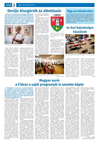 ASZ 2 2023. AUGUSZTUS 18.
Derűje átsugárzik az alkotásain
 Nyolcvan+ címmel nyitotta meg Varga György deko-
ratőr, alkotó, helytörténeti kutató kiállítását Szőke Me-
linda helytörténeti kutató augusztus 2-án a Nagy László
Városi Művelődési Központban. Az alkotó nyolcvanadik
születésnapjára barátai és az Ajkai Képzőművészeti
Egyesületbeli tagtársai szervezték a kiállítást, amely
megnyitóján megtelt az emeleti kiállítóterem.
Varga György sokoldalú
munkásságával a környezetét
is gazdagítja. Tevékenységét
Ajka város, alkotói díjjal is-
merte el 2020-ban.
Varga György rajzolás és
festés iránti érdeklődését az
általános iskola felső tago-
zatában Malomvári Miklós
keltette fel, majd szakkörre
járt, ahol K. Nagy Emeren-
cia és Kovács Béla festőmű-
vész volt a mestere. Érettsé-
gi után a Budapesten tanult
dekoratőr és kirakatrendező
szakon.
Egyik hobbyja az utazás, a
mediterrán tájak felkeresése.
Olaszország, Portugália, Gö-
rögország (Santorini) és Szi-
cília építészeti értékei, hangu-
lata inspirálta, hogy élményeit
tusrajzban és akvarell techni-
kával megörökítse. Húsz éve
fordult a festészet, a tusrajz
és akvarell felé. Első tusrajza
20 éve a Csékúti emlékkönyv
című könyv borítójára ké-
szült, amellyel édesapjának,
Varga György néptanítónak
állított emléket.
Ajka várossá nyilvánítása
50. évfordulója alkalmából ő
tervezte hat városrész címerét,
amely bronzba öntve felkerült
a jubileumi emlékmű szobor
csoportjának egy-egy elemére.
Tervei alapján Keresztes Tibor
alkotó készítette a kopjafát,
amelyet 2013. március 15-én
avattak fel az 1848-1849-es
Hősök emlékére. Ebben az
évben avattak három emlék-
táblát Varga György népta-
nító, Molnár Lajos plébános
és Marton Ágnes diakonissza
emlékére.
Az alkotó képeivel 2011-től
találkozhat helyi és megyei
kiállításokon a közönség. A
helytörténeti kutatás elkötele-
zettje is, Ajka és szűkebb ha-
zája, Csékút foglalkoztatja. A
városrész 700 éves évforduló-
jára felállított csillés emlékmű
elkészítéséért sokat tett. Dom-
ján János családfakutatóval
tavaly jelentette meg a Fekete
István író családfája című kö-
tetét.
Szőke Melinda köszöntőjé-
ben elmondta, hogy a kiállított
festményekben felfedezhetjük
az alkotó lelkét, látásmódját,
amely nélkül egyik alkotás
sem tudna önálló életet élni.
Képeiből sugárzik a szépség
iránti tisztelet, a szabad szel-
lem, alkotásainak színvilága
a rá jellemző derűt tükrözi.
Aktív, célokkal teli minden-
napokat él. Nyitott, derűs sze-
mélyiség, cselekszik, másokat
inspirál. Tudja, hogy a valódi
belső örömöt csak önmaga te-
remtheti meg. Tudja, hogy a
legszebb út maga az élet.
A megnyitón Bábics Valéria,
a művelődési központ igazga-
tója verssel, Pomázi László ze-
nével működött közre.
(Varga Györggyel Lékó Sán-
dor főszerkesztő készített hos�-
szabb interjút, ami az Ajkai
Média online felületein látható.)
(ta) 
Varga György a kiállítás megnyitóján (Fotó: Gyarmati)
Húsz év múlva veletek, ugyanitt a „100+” kiállításon
 (Fotó: Gyarmati)
Csékút címerét is a sokol-
dalú művész tervezte, benne
nagy „szerelmével” a Csonka
toronnyal
Magyar euró:
a Fidesz a saját programját is szembe köpte
 Szükségünk van az euróra, az annak bevezetésé-
hez szükséges maastrichti konvergencia-kritériumo-
kat pedig nem vitatni, hanem teljesíteni kell – egy ilyen
mondatért manapság a kormánypárti nyilvánosság
megmondói egyből hazaárulónak és nemzetellenesnek
kiáltanának ki, pedig csak a Fidesz máig utolsó írásos
választási programjából idéztem.
Nem először forgatom ezt az
igencsak testes művet („Igen,
Magyarország többre képes!”)
és nemcsak azért, mert azóta
a Fidesznek egyáltalán nem
voltak írásba foglalt vállalásai,
hanem mert tökéletes ellentét-
je mindazoknak az elveknek
és céloknak, amelyeket az or-
báni rendszer most épp ma-
gáénak vall. Haladni a korral,
vagy belátni korábbi hibákat
persze nem bűn; sőt, egy po-
litikustól talán még erény is.
Alapvető elveket és értékeket
hatalomra kerülve megtagad-
ni és pontosan annak ellené-
ben cselekedni viszont – na,
az már gerincroppantó.
Nem csak azért teszem újra
asztalra az euró kérdését, mert
EP-képviselőként régóta a szí-
vemen viselem az ügyet, vagy
mert épp ezen a héten volt a
hetvenhetedik évfordulója a
forint bevezetésének, hanem
mert épp a napokban jutott
el Varga Mihály pénzügymi-
niszter is végre odáig, hogy
egy interjújában kimondja:
gondolkodni kellene az euró
bevezetésén.
Hát, gratulálok, Isten hozta
Önöket, kedves fideszes urak
a hajlításmentes valóságban!
A több mint egy évtizede
teljes felhatalmazással és al-
kotmányozó többséggel bíró
Orbán-kormány pénzügymi-
nisztere egész pontosan azt
mondta, hogy nem kell per-
sze kapkodni, de ideje lenne
elgondolkodni a közös valuta
bevezetésén, hiszen – mint
fogalmazott – „már akkor is
egyszerűbb lett volna a tava-
lyi év, ha az euró előszobáját
jelentő, ERM-2 rendszer tagjai
vagyunk”.
VargaminiszteraNERamo-
lyan mérsékeltebb, európaibb
vezetőihez tartozik (ez megle-
hetősen szűk klub) és a mos-
tani, súlyos megszorításokra
kényszerítő pénzéhségben
nem is irigylem, de azért ilyen
mondatokhoz abból a székből
azért elég vastag bőr kell. A
Fidesz az elmúlt tizenhárom
évben minden lehetőséggel és
felelősséggel rendelkezett (és
rendelkezik most is) ahhoz,
hogy tulajdonképpen bármit
megtegyen; a bőrünkön pon-
tosan érezzük is, hogy miként
élnek vissza ezzel a helyzettel.
Ehhez képest a kormánypár-
tok nemhogy piacnyugtató
céldátumot nem tűztek ki, de
konkrétan az euró bevezetése
ellen érveltek, minthogyha az
valami kurucos-hazafias hős-
tett lenne, visszaverni a brüs�-
szeli imperialisták próbálko-
zásait. Teljes agybaj.
A közös valuta bevezetését
az uniós csatlakozásunkkor
szerződésben vállaltuk, vagyis
annak használata és az arra
való felkészülés nem egyéni
döntés kérdése, legfeljebb a
dátuma. Orbán Viktor ehhez
képest többször is nyilvánva-
lóvá tette, hogy nem foglal-
koznak ezzel a kérdéssel, kü-
lönben is pfuj EU!
Pedig még Orbán „jobbke-
ze”, a jegybankelnökké tett
Matolcsy György is többször
jelezte, hogy ez nem kívánság-
műsor, ráadásul a magyar gaz-
daság számára is több előnnyel
jár. (Csak egyetlen szemléltető
adat: az eurózóna inflációja
5,5 százalék volt, miközben
ugyanez a a legutóbbi kimu-
tatások szerint Fidesz-kor-
mány vezette Magyarországon
rekordméretű 20,1 százalék
volt!) Arról már ne is beszél-
jünk, hogy a magyar emberek
érdemi többsége – és a magyar
emberek véleményére a „nem-
zeti kormány” ugye minden
esetben hallgatni szokott – le
akarja már váltani a forin-
tot és euróval akar fizetni. Az
Euronews legutóbbi kutatása
szerint a magyarok nyolcvan-
kilenc százaléka (!) érzi magát
felkészültnek az euróra és hat-
vankét százalékuk támogat-
ja a mielőbbi bevezetését; ez
egyébként jóval nagyobb átlag,
mint a többi, hasonló cipőben
járó tagállam hasonló adata.
Arról természetesen lehet és
kell vitatkozni, hogy mikor
áll készen a magyar gazdaság
az euró bevezetésére, de hogy
arra a kormányzatnak látható-
an és vállaltan törekednie kel-
lene, az biztos. Mégsem teszi.
Ahogyan érdemi társadalmi
konzultációt, illetve többséget
sem szervez az ügyben, pedig
erre még a Fidesz tett javaslatot
korábban a már idézett válasz-
tási programjában.
Hogy mennyire álságos
Orbánék magatartása ebben
(is), tökéletesen példázza a
hivatkozott fideszes program
azon része, amelyet épp az
euró mielőbbi bevezetésének
szenteltek. Ebben leszögezik,
hogy uniós csatlakozási kö-
vetelmény volt a közös valuta
bevezetése és mivel a Fidesz
álláspontja szerint „jogkö-
vető, hiteles tagállammá kell
végre válnunk”, ezért „min-
dent el kell követnünk annak
érdekében, hogy következetes
gazdaságpolitikával a lehető
leghamarabb bevezethessük
a közös valutát”. Ugye milyen
érdekes mondatok ezek egy
Fidesz-programban?!
Van jobb is! Orbánék ki-
jelentik, hogy ha ők kormá-
nyoztak volna tovább és nem
egy szociáldemokrata-liberá-
lis kormányzat váltja le őket,
akkor már 2007-ben euróval
fizettünk volna Magyaror-
szágon. Most, hogy tizenhá-
rom éve korlátlan hatalom-
mal bírnak, ezt a lehetőséget
valahogy elfelejtették. A Fi-
desz-program kemény kriti-
kával illeti a korábbi baloldali
kormányt (egyes témakörök
bizonyos megállapításaiban
egyébként jogosan), amiért
elszalasztották például az eu-
róövezethez való csatlakozást,
a régió egyéb tagállamai pedig
előbb fognak euróval fizetni,
mint mi. Szerintük ez – kü-
lönösen miután ugyanolyan
helyzetből induló országokról
van szó – valójában „hazánk
lemaradásának félreérthetet-
len térképe”. A Fidesz-doku-
mentum az akkori gazdasági
válság kapcsán egyértelművé
teszi, hogy Orbánék (szintén
helyes) álláspontja szerint, ha
Magyarországot az eurózónán
belül érte volna a krízis, akkor
nem lett volna forintválság és
a devizában felvett hitelek sem
drágultak volna meg. Ez az
éleslátás valahogy a hatalom-
ban ülve azonban már hiány-
zik az uraknál.
A Fidesz ellenzékben még
pontosan jól látta, hogy „az
euró mielőbbi bevezetésének
előnyei nagyobbak, mint a
hátrányai”. Sőt, az akkori Fi-
desz még azt hangsúlyozta,
hogy az eurócsoportból ki-
maradó tagállamok háttérbe
szorulhatnak, kimaradhatnak
fontos döntésekből, ezért az
euró bevezetése a „nemzeti
önbecsülés szempontjából is
fontos fegyvertény lesz”. Hát,
ezt a Fidesz az elmúlt tizen-
három évben szintén elfelej-
tette. Ahogy azt az álláspont-
ját is, miszerint „egy hiteles
programmal alátámasztott
céldátum olyan pozitív folya-
matokat indíthat be, amelyek
dinamizálni tudják a növeke-
dést a gazdaságban”. Érdemes
lenne a kormánynak, azon
belül is Varga Mihálynak újra
átolvasni a korábbi választási
programjukat és ígéreteiket.
Ha csak a felét megvalósítot-
ták volna, amit abban leírtak,
most nem lennénk ilyen sül�-
lyedő és káoszos, jogállamisá-
gi vitáktól terhelt helyzetben.
Ha nem találják a nyomtatott
verziót, szívesen átküldöm a
linket, ahol megtalálják a tel-
jes szöveget. Még...
dr. Ujhelyi István 
Európa Parlamenti képviselő
Tégy az erőszak ellen
Ha önt vagy ismerősét erőszak éri a kapcsolatában,
vagy ha valakiről úgy véli, emberkereskedelem áldo-
zata lett, akkor hívja az Országos Kríziskezelő és in-
formációs Telefonszolgálatot a belföldről ingyenes
06-80-20-55-20-as számon, vagy a nap 24 órájában
ingyenesen hívható Áldozatsegítő Vonalat a 06-80-
225-225-ös számon.
Az őszi bajnokságra
készülnek
Javában tart még a nyár, de
a VIVA Fitnesz SE verseny-
zői már az októberi Magyar
Kupa versenyének újabb
fordulójára készülnek. A 8
és 18 év közötti versenyzők
augusztus hetedikétől edző-
táboroznak a Bányász Sport
telepen a Soproni TC 10
sportolójával együtt, tudtuk
meg Vida Veronika vezető
edzőtől. A Magyar Kupa ta-
vaszi két fordulóján jól sze-
repeltek, az összes egységük
döntős, többségük dobogós
helyen áll, a jó teljesítményt
szeretnék megőrizni az ok-
tóberi pécsi harmadik for-
dulóban majd a budapesti
döntőn is. A sportolók lel-
kesen gyakorolnak, várták,
hogy ismét elkezdődjenek az
edzések. Júliusban pihentek,
augusztustól teljes lendület-
tel kezdték a felkészülést.
(ta) 
A fitnesz nagykövetei az edzőterem padlóján (Fotó: Gyarmati)
 