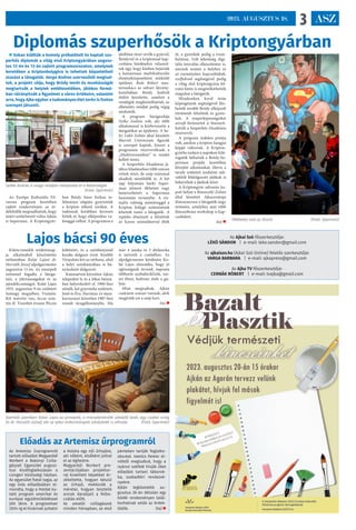 ASZ
3
2023. AUGUSZTUS 18.
Előadás az Artemisz űrprogramról
Az Artemisz űrprogramról
tartott előadást Magyaródi
Norbert a Bakonyi Csilla-
gászati Egyesület augusz-
tusi klubfoglalkozásán a
csingeri közösségi házban.
Az egyesület fiatal tagja, az
egy órás előadásában el-
mondta, hogy a Holdat ku-
tató program amerikai és
európai együttműködéssel
jött létre. A programban
2024-ig el kívánnak juttatni
a Holdra egy női űrhajóst,
aki nőként, elsőként juthat
el az égitestre.
Magyaródi Norbert pre-
zentációjában projektor-
ral kivetített képekkel ér-
zékeltette, hogyan készül
az űrhajó, mekkorák a
méretei, hogyan tesztelik
annak darabjait a felbo-
csátás előtt.
Az amatőr csillagászok
minden hónapban, az első
pénteken tartják foglalko-
zásukat. Ivanics Ferenc el-
nöktől megtudtuk, hogy a
nyáron sokfelé hívják őket
előadást tartani táborok-
ba, szabadtéri rendezvé-
nyekre.
Ajkán legközelebb au-
gusztus 26-án délután egy
bódéi rendezvényen talál-
kozhatnak velük az érdek-
lődők. (ta) 
Diplomás szuperhősök a Kriptongyárban
 Sokan kiállták a komoly próbatételt és kaptak szu-
perhős diplomát a világ első Kriptongyárában augusz-
tus 12-én és 13-án zajlott programsorozaton, amelynek
keretében a Kriptonbolygóra is tehettek képzeletbeli
utazást a látogatók. Varga Andrea szervezőtől megtud-
tuk, a projekt célja, hogy Bródy Imrét és munkásságát
megtartsák a helyiek emlékezetében, játékos formá-
ban ráirányítsák a figyelmet a város értékeire, valamint
arra, hogy Ajka egykor a tudományos élet terén is fontos
szerepet játszott.
Az Európa Kulturális Fő-
városa program keretében
zajlott rendezvényen az ér-
deklődők megtudhatták, hogy
miért születhetett volna Ajkán
is Superman. A Kriptongyár-
ban Bródy Imre fizikus ta-
lálmánya alapján gyártották
a kripton töltetű izzókat. A
tudósnak korábban kevesen
hitték el, hogy elképzelése va-
lósággá válhat. A programon a
játékban részt vevők a gyárral,
Bródyval és a kriptonnal kap-
csolatos kérdésekre válaszol-
tak úgy, hogy közben bejárták
a hamarosan multikulturális
élményközpontként működő
épületet. Bede Róbert mes-
terszakács az udvari látvány-
konyhában Bródy kedvelt
ételeit készítette, amelyet a
vendégek megkóstolhattak, az
elkészítés módját pedig végig
nézhették.
A program házigazdája
Szőke András volt, aki több
alkalommal is körbevezette a
látogatókat az épületen. A he-
lyi Lükő Zoltán által készített
Marvel Univerzum figurák
is szerepet kaptak, hiszen a
programon résztvevőknek a
„Multiverzumban” is rendet
kellett tenni.
A Szuperhős Akadémia já-
tékos feladataiban több százan
vettek részt, de szép számmal
akadtak nézelődők is. A két
nap folyamán bárki Super-
man jelmezt ölthetett vagy
benevezhetett a Superman
hasonmás versenybe. A vir-
tuális valóság szemüveggel a
Kripton bolygó szétesésének
lehettek tanúi a látogatók. A
repülés élményét a felnőttek
az Icaros szimulátorral élték
át, a gyerekek pedig a tram-
bulinon. Volt lehetőség digi-
tális tetoválás elkészítésére is,
aminek mintái a helyhez és
az eseményhez kapcsolódtak,
szelfidroid segítségével pedig
a világ első kriptongyára fel-
iratú fotón is megörökíthették
magukat a látogatók.
Mindezeken kívül óriás
képregények segítségével fűz-
hették tovább Bródy elképzelt
történetét felnőttek és gyere-
kek. A szuperképességeiket
airsoft lövészettel is bizonyít-
hatták a Szuperhős Akadémia
résztvevői.
A program érdekes pontja
volt, amikor a kripton hangjai
képpé változtak. A Kripton-
gyárba ezeken a napokon kilá-
togatók láthatták a Bródy-Su-
perman projekt keretében
létrejött alkotásokat, illetve a
tavaly született irodalmi mű-
vekből feldolgozott játékok is
bekerültek a játékok közé.
A Kriptongyár udvarán ka-
pott helyet a Rónaszéki Zoltán
által készített Ajkaceratops
dinoszaurusz a látogatók nagy
örömére, amelyhez már több
fémszobrász workshop is kap-
csolódott.
(ta) 
Tökéletes volt az illúzió (Fotó: Gyarmati)
Szőke András a maga módján varázsolta el a közönséget
 (Fotó: Gyarmati)
Lajos bácsi 90 éves
Kilencvenedik születésnap-
ja alkalmából köszöntötte
otthonában Kolat Lajost dr.
Horváth József alpolgármester
augusztus 11-én. Az ünnepelt
örömmel fogadta a látoga-
tást, a jókívánságokat és az
ajándékcsomagot. Kolat Lajos
1933. augusztus 9-én született
Somogy megyében, Visnyén.
Két testvére van, öccse szin-
tén él. Tizenhét évesen Pécsre
költözött, és a szénbányánál
kezdte dolgozó éveit. Később
Várpalota lett az otthona, ahol
a helyi szénbányában is bá-
nyászként dolgozott.
Katonaéveit követően Ajkán
telepedett le és a Jókai bányá-
ban helyezkedett el. 1960-ban
nősült, két gyermeke született,
Jenő és Éva. Harminc év mun-
kaviszonyt követően 1987-ben
vonult nyugállományba. Ma
már 4 unoka és 3 dédunoka
is tartozik a családhoz. Az
alpolgármester kérdésére Ko-
lat Lajos elmondta, hogy jó
egészségnek örvend, naponta
többször szobabiciklizik, sze-
ret főzni, kedvenc étele a gu-
lyás.
Mint megtudtuk, Ajkán
csaknem százan vannak, akik
megérték ezt a szép kort.
(ta) 
Szemtől szemben: Kolat Lajos az ünnepelt, a miniszterelnöki üdvözlő levél, egy csokor virág
és dr. Horváth József, aki az ajkai önkormányzat üdvözletét is elhozta (Fotó: Gyarmati)
Az Ajkai Szó főszerkesztője:
LÉKÓ SÁNDOR | e-mail: leko.sandor@gmail.com
Az ajkaiszo.hu (Ajkai Szó Online) felelős szerkesztője:
VARGA BARBARA | e-mail: ajkapress@gmail.com
Az Ajka TV főszerkesztője:
CERNÁK RÓBERT | e-mail: tvajka@gmail.com
 