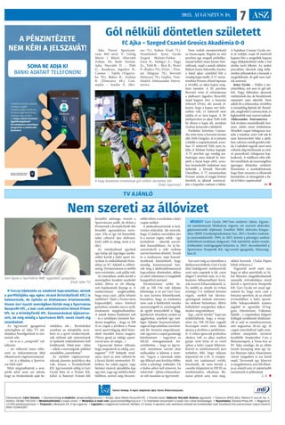 ASZ
7
2023. AUGUSZTUS 18.
Főszerkesztő: Lékó Sándor. • Szerkesztőségi e-mailcím: ajkapress@gmail.com • Kiadja: Ajkai Média Nonprofit Kft. • Felelős kiadó: Vallerné Horváth Andrea ügyvezető. • Postacím: 8400 Ajka, Rákóczi F
. utca 8. fsz. 1.
Telefon: 06-88/750-550 • Hirdetésfelvétel a kiadó címén. • Hirdetési e-mail cím: ajkaimediakft@gmail.com • A hirdetések tartalmáért a kiadó nem vállal felelősséget. • Nyomtatás: Délkelet-Press Kft. • Megjelenik
12 600 példányszámban. • Terjeszti a Westpost Kft. A lap ingyenes. • Lapzárta a megjelenés hetének hétfőjén 12 órakor. A lapzárta után beérkező cikkeket és hirdetéseket csak következő heti számunkban tudjuk közölni!
ISSN: 0238-6267
Városi hetilap. A lapot alapította Ajka Város Önkormányzata.
Gól nélküli döntetlen született
FC Ajka – Szeged Csanád Grosics Akadémia 0-0
Ajka Városi Sportcent-
rum, 800 néző. V.: Görög
Márió ( Márió (Horváth
Zoltán, Dr. Bede Tamás).
Ajka: Horváth D. – Tóth
G., Kenderes, Jagodics B.,
Csemer – Tajthy (Vogyics-
ka 70.), Babos B., Zsolnai
R. (Doncsecz 68.), Csiz-
madia – Szarka Á. (Bor-
sos 75.), Sejben (Gaál 75.).
Vezetőedző: Jeney Gyula
Szeged: Molnár-Farkas –
Gera N., Szilágyi Z., Nagy
Zs., Tóth B. – Bíró B., Nyári
P. (Radics 79.), Óvári – Pros-
ser (Magyar 79.), Borvető
(Könczey 79.), Gajdos. Veze-
tőedző: Alekszandar Szteva-
novics.
Nem indult eseménytelenül
az összecsapás. Rögtön az első
percben egy szegedi próbálko-
zásnál kellett résen lennie Hor-
váthnak, majd a másik oldalon
Babost hozta helyzetbe Szarka,
a fiatal ajkai centikkel lőtt a
vendég kapu mellé. A 17. minu-
tumban Prosser célzott laposan
a rövidbe, az ajkai kapus szög-
letre mentett. A 20. percben
Borvető vette el erőszakosan
a játékszert Jagodics Bencétől,
majd kapura tört, a hosszún
érkezett Óvári, aki annak el-
lenére, hogy a kapus vert hely-
zetben volt, 11 méterről nem
találta el az üres kaput. A 39.
játékpercben az ajkai Tóth ívelt
be élesen a kapu elé, azonban
Zsolnai lemaradt a labdáról.
Fordulást követően Csizma-
dia vette észre a hosszún üresen
álló Tóth Gergelyt, át is juttatta
a labdát a csapattársának, azon-
ban 15 méterről Tóth nem ta-
lálta el Molnár-Farkas kapuját.
A 75. percben egy vendég sza-
badrúgás után alakult ki tűzi-
játék a hazai kapu előtt, azon-
ban komolyabb riadalmat nem
keltettek a lövések Horváth
Dánielben. A 77. minutumban
Prosser szánta el magát lövésre
távolról, az ajkaiak szerencsé-
jére a kapufán csattant a labda.
A hajrában Csemer Gyula ver-
te át védőjét, majd 20 méterről
kapura lőtt, a szegediek kapusa
nagy lélekjelenléttel védte a bal
alsóba tartó löketet. Az utolsó
percekben okoztak még kelle-
metlen pillanatokat a hazaiak a
szegedieknek, de gólt nem tud-
tak szerezni.
Jeney Gyula: – Hiába a me-
zőnyfölény, mit sem ér gól nél-
kül. Nagy fölényben játszunk
mérkőzések óta, de betalálnunk
valamiért nem sikerült. Nem
adjuk fel a stílusunkat, továbbra
is támadólag lépünk fel. Remél-
jük, megfordul a szerencsénk, és
legközelebb már nyerni tudunk.
Alekszandar Sztevanovics: –
Sok érzelem munkálkodik ben-
nem, nehéz most értékelnem.
Mindkét csapat túlságosan tisz-
telte a másikat, ezért volt sok ki
nem kényszerített hiba a játék-
ban,sokszorcseréltgazdátalab-
da. Csalódott vagyok, mert nem
voltunk elég türelmesek az utol-
só passzoknál, túlságosan kap-
kodtunk. A találkozó előtt töb-
betreméltünk,deösszességében
igazságos döntetlen született.
Köszönöm a szurkolóinknak,
hogy ilyen messzire is elkísértek
bennünket, és támogatták a fia-
tal és bátor csapatunkat!
bd 
A nagy küzdelem eredménye gól nélküli döntetlen lett
 (Fotó: Gyarmati)
Nem szereti az állóvizet
 Furcsa kijelentés ez valakivel kapcsolatban, akinek
a portfóliójába egy egész strand (Kristályfürdő Kft.) is
beletartozik, de nyilván ez áttételesen értelmezendő,
hiszen Geri Gyulát nemrégiben bízták meg a Sportváros
Nonprofit Kft., a már csak adminisztratíve létező Primer
Kft. és a Kristályfürdő Kft, összevonásával újjászerve-
zett, de még mindig a Sportváros Nkft. nevet viselő cég
vezetésével.
Az ügyvezető igazgatóval
nemrégiben az Ajka TV stú-
diójában beszélgettünk és tisz-
táztuk vele,
– mi is az a „nonprofit” vál-
lalkozás
– mi változott (nem válto-
zott) az önkormányzat által
elhatározott cégösszevonással
– mi is a feladata a Sportvá-
ros Nkft-nek?
Mint megtudhattuk a non-
profit jelző nem azt jelenti,
hogy ne törekednénk saját be-
vételekre, sőt… Bevételeiket
azonban az utánpótlás neve-
lésre és a sport rendezvények-
nek otthont adó intézmények
és épületek működtetésére kell
fordítaniuk. Tehát nem – lehet
– céljuk a nyereségnek, például
osztalékba „menekítése”.
Az említett cégösszevoná-
soknak pusztán praktikus oka
volt, hiszen a Kristályfürdő
Kft. ügyvezetését eddig is Geri
Gyula látta el, a Primer Kft.
külső (a Bakonyi Erőmű felé
fennálló) adóssága viszont a
Sportvárosra szállt, de eltűnt a
Primernek a Kristályfürdő felé
fennálló ugyanekkora tarto-
zása. (Ha ez így túl bonyolult,
talán célszerű újra elolvasni.
Ezért jobb az újság, mint a rá-
dió.)
Az intézkedéssel egyúttal
egy kalap alá (egységes szerke-
zetbe) került a helyi sport irá-
nyítása és működésének bizto-
sítása az FC Ajkától a céllövé-
szetig. Természetesen ez utóbbi
nem minősítés, csak példa volt.
Az interjúban szóba került a
nemrégiben lezajlott szurkolói
ankét, illetve az ott elhang-
zott bejelentések lényege is. A
rendezvényen megbeszélték,
hogy nincs már „előre lefutott
mérkőzés” (lásd a Ferencváros
kupacsődjét), nincs kötelező
győzelem, minden meccs nyílt,
eredménye megjósolhatatlan.
A másik fontos bejelentés volt
– és a szintlépés üzenetét hor-
dozza magában -, hogy az NB
II-es csapat a jövőben a Puma
nevű sportvilágcég által bizto-
sított mezeket húzza magára.
(Nincs gond az eddigi szpon-
zorral sem, de mégis…)
Ugyancsak fontos változás,
hogy megszűnik az eddig „osz-
togatott” VIP belépők rend-
szere, mert az nem váltotta be
a hozzá fűzött reményeket. El-
lenben, ha valaki jegyet, vagy
bérletet vásárol, ajándékba kap
egy sört, vagy egy üdítőt a helyi
büfében, amivel még élvezete-
sebbé teheti a szurkolást a helyi
csapat mellett.
A játékosbeszerzések is ked-
vezően alakultak. Ide tartozik,
hogy 12 játékos szerződése járt
le a szezon végén, velük – egy
kivételével – sikerült szerző-
dést hosszabbítani. Az új be-
szerzésekről a stáb szokása
szerint közösen döntött. Ennek
és a rendszeres, napi konzul-
tációknak köszönhető, hogy
mindig konszenzussal hoz-
zák meg a játékosállománnyal
kapcsolatos döntéseket, abban
az edző véleménye is megfelelő
hangsúllyal szerepel.
Természetesen szóba ke-
rült az NB I-be való feljutás
lehetősége is és azt Geri Gyu-
la sem tartotta lehetetlennek,
hozzátéve, hogy az eredmény
nem csak a befektetett munka
mennyiségétől és minőségétől,
de egyéb tényezőktől is függ.
Igyekezett eloszlatni azokat az
aggályokat, amelyek egy eset-
leges feljutás finanszírozható-
ságával kapcsolatban merülné-
nek fel. Annyira megváltozná-
nak ugyanis a csapat gazdasági
körülményei – nagyrészt az
MLSZ támogatásának kö-
szönhetően –, hogy az ügyve-
zető számításai szerint akár
nullszaldós is lehetne a törté-
net. Vagyis a városnak talán
egy fillérrel sem kerülne többe,
mint a jelenlegi működés. De
a hídon akkor kell átmenni, ha
odaérünk – idézte a klasszikus-
sá vált mondást az ügyvezető.
Szó esett még az interjúban a
játékosszerződtetés Geri Gyula
által kidolgozott módszeréről,
amit más csapatok is (de „nem
elegen”) átvettek már, és a fej-
lesztésre felhasználható forrá-
sok ésszerű kihasználásáról, is.
Ez utóbbi az elmúlt tíz évben
mintegy 5-6 milliárd forintra
rúgott, amiből hat látvány-
sportágnak tudnak színvona-
las otthont biztosítani, illetve
különböző energetikai fejlesz-
téseket megvalósítani.
Egy „nézői kérdés” kapcsán
érdeklődtünk, hogy a veszp-
rémi (az NB III-ban ragadt)
focicsapat miért nem Ajkán
játssza a jövőben a mérkőzése-
it. A válasz igencsak praktikus
okokra vall: az ajkai stadion
gyepe nem bírja el az ezzel
(plusz a helyi csapat felkészü-
lésével és mérkőzéseivel) járó
terhelést, félő, hogy teljesen
kipusztul ott a fű. A veszpré-
miek ezt tudomásul vették,
köszönték, de nem kérték a
cserébe felajánlott és NB III-as
mérkőzésekre alkalmas Bá-
nyász pályát sem, más meg-
oldást kerestek. (Talán Pápán
leltek otthonra.)
Végezetül arról esett szó,
hogy az ajkai sportklub, az Aj-
kai Bányász megalakulásának
századik évfordulójára mivel
készül a Sportváros Nonprofit
Kft. Geri Gyula ezt azzal egé-
szítette ki, hogy nem csak a
bányász sportkör, de az elmúlt
évtizedekben a helyi sporté-
letbe bekapcsolódott számos
jogelőd és egyesület (Üveg-
gyár, Alumínium, Videoton,
Építők…) csapataiban dolgozó
kollégák emlékének felidézésé-
ről is szól az eseménysorozat,
ami augusztus 26-án egy 16
csapat részvételével zajló nem-
zetközi utánpótlás tornával
kezdődik. Szeptember 3-án, a
Bányásznapon, a Vasas lesz az
FC Ajka vendége, de az előtte
tartott ünnepség után egy Aj-
kai Bányász-Ajkai Alumínium
városi rangadóra is sor kerül
majd. Terveznek egy könyvet
is megjelentetni, ami felvillant-
ja az elmúlt száz év jelentősebb
eseményeit és pillanatait.
L. S. 
TV AJÁNLÓ
Geri Gyula a Sportváros Nkft. ügyzetető igazgatója
 (Fotó: Ajka TV)
NÉVJEGY Geri Gyula 1967-ben született Ajkán. Egyete-
mi tanulmányait Miskolcon végezte, ott szerzett okleveles
gépészmérnöki diplomát. Emellett MBA okleveles közgaz-
dász (BME Gazdaságtudományi kar, 2011.) Eredeti szakmá-
ja szerszámkészítő. 1993. és 2015. között a pénzügyi szektor
különböző területein dolgozott. Volt üzletkötő, üzleti vezető,
értékesítési vezérigazgató-helyettes is. 2015. decemberétől a
Sportváros Nonprofit Kft. ügyvezető igazgatója. Házasság-
ban él.
A PÉNZINTÉZETE
NEM KÉRI A JELSZAVÁT!
SOHA NE ADJA KI
BANKI ADATAIT TELEFONON!
 