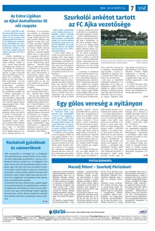 ASZ
7
2021. AUGUSZTUS 6.
Főszerkesztő: Lékó Sándor. • Szerkesztőségi e-mailcím: ajkaiszo@freemail.hu. • Kiadja: Ajkai Média Nonprofit Kft. •Felelős kiadó: Tornavölgyi István ügyvezető. • Postacím: 8400 Ajka, Rákóczi F
. utca 8. fsz. 1. Telefon:
06-88/750-550 • Hirdetésfelvétel a kiadó címén. • Hirdetési e-mail cím: ajkaimediakft@gmail.com • A hirdetések tartalmáért a kiadó nem vállal felelősséget. • Nyomtatás: : ADC Hungary Kft. • Megjelenik 12 600
példányszámban. • Terjeszti a Westpost KFT. A lap ingyenes. • Lapzárta a megjelenés hetének hétfőjén 12 órakor. A lapzárta után beérkező cikkeket és hirdetéseket csak következő heti számunkban tudjuk közölni! ISSN:
0238-6267
Városi hetilap. A lapot alapította Ajka Város Önkormányzata.
Szurkolói ankétot tartott
az FC Ajka vezetősége
Július utolsó csütörtökjén
az esti órákban hatalmas ér-
deklődés mellett tartották
meg a zöld-fehér klub szur-
kolói ankétját. A futball klub
elnöke Geri Gyula kezdetben
megjegyezte, hogy egy új csa-
pat van épülőben, így az idei
bajnoki idényre új célokkal
száll versenybe az FC Ajka a
másodosztályban.
A klub elnöke külön ki-
emelte az új szerzemények be-
mutatása előtt, hogy nagyon
büszkék arra, hogy négy ajkai
utánpótlásban nevelkedett já-
tékossal kötöttek profi szerző-
dést, amire nem volt példa az
utóbbi években. Az új játéko-
sok ezután mutatkozhattak be
az eseményen résztvevő szur-
kolóknak.
Kis Károly a csapat vezető-
edzője is köszöntötte az ér-
deklődőket, majd szót ejtett a
jelenlegi munkáról. Kiemelte,
hogy nem egyszerű feladat
egy új erős csapatot építeni,
de az új érkezőkkel nem csak
kitűzni lehet a célokat, hanem
elérni is. Továbbá nem csak a
csapatokkal fog versenyezni
az alakulat, hanem az idővel
is, ugyanis a játékosok számá-
ra idő kell, de a hozzáállások-
kal teljesen elégedett a mester.
Ezután a klub elnöke kitért a
pályára is, ahol gőzerővel foly-
nak még a munkálatok. Az
első hazai mérkőzés augusz-
tus 8-án lesz, addigra pedig
törekszik rá a vezetés, hogy
játékra alkalmas legyen a lé-
tesítmény minden szempont-
ból. Az MLSZ munkatársai
augusztus 2-án érkeztek hite-
lesíteni a pályát és részükről
nem is merült fel különösebb
kifogás. Lapzártánk után ke-
rült sor azonban a biztonsági
ellenőrzésre, ami Geri Gyula
klubvezető szerint keményebb
dió…
A vezetőség 21 településen
12.000 darab promóciós bér-
letet osztott szét, hogy az aj-
kai és környékbeli lakosok is
kilátogathassanak a mérkőzé-
sekre. Amennyiben augusztus
8-ára rendben lesz minden,
meglepetéssel is készülnek az
új stadionban a szurkolók szá-
mára. A pálya nyugati oldalán
a kapu mögötti részen egy bü-
fésor kerül kialakításra, vala-
mint két darab 30 négyzetmé-
teres új LED-fal is érkezni fog
a napokban (lapzártánkkor
még vámolják – a szerk.), re-
mélhetőleg az augusztus 18-i,
a Szolnoki MÁV elleni talál-
kozóra már üzemben lesz.
Ezek után az érdeklődők
kérdésekkel bombázták az új
játékosokat. Az FC Ajka csa-
patkapitánya Heffler Tibor is
értékelte az eddig itt töltött
időszakát és büszkén jegyezte
meg, hogy Ajkán otthonra lelt
kedvesével. Úgy érzi a kétsze-
res magyar válogatott védő,
hogy elérték azt, hogy ne ve-
gyék félvállról az FC Ajkát az
ellenfelek. Emellett Heffler
megköszönte a bíztatást a
szurkolóknak és biztosítot-
ta egyfelől őket, hogy most is
mindent megtesznek a szép
szereplésért.
Az MLSZ határozata alap-
ján továbbra is csak azok a
szurkolók látogathatják a mér-
kőzést, akik rendelkeznek vé-
dettségi igazolvánnyal.
BD 
Az MLSZ szerint már rendben van a pálya, de szakértő szemek
még felfedezhetnek hiányosságokat (Fotó: Györkös)
Egy gólos vereség a nyitányon
Újra útjára indult az NB
II. Merkantil Bank Liga,
melynek első fordulójában
a Vasas FC-hez látogatott a
tavalyi szezon 5. helyezettje
az FC Ajka. Mindkét csapat-
nál nagy játékosmozgás volt
a nyár folyamán. Az angyal-
földi klub még vezetőedzőt
is cserélt: Schindler Szabolcs
helyét vette át Kuttor Attila.
A találkozó első perceiben
a Vasas tartogatta a labdát, de
nem nagyon találták a rést a
vendégek védelmén. A 9. perc-
ben Márkvárt remek labdával
ugratta ki Sztojkát, de Horváth
Dániel remek ütemben érke-
zett a lövésre. A 16. percben
egy villámgyors angyalföldi
támadás után Berecz vette cél-
ba az ajkai kaput, ugyanakkor
lövése csemegének bizonyult
Horváth számára. Percek-
kel később Berecz ugratta ki
Radót, akit a vendég portás el-
sodort 16-oson belül. A játék-
vezető nem vacillált nagyon,
befújta a büntetőt. A tizen-
egyest a sértett értékesítette,
Horváth nem érezte az irányt.
A 25. percben megduplázta
előnyét a Vasas. Egy hazai tá-
madás végén Berecz szánta el
magát lövésre 22 méterről. A
labda kíméletlenül csapódott
a jobb felső sarokba, 2-0. Nem
tarthatott sokáig az öröm, hi-
szen két perccel később a fris-
sen csereként beállt Présinger
Ádám szépített egy megpat-
tant lövéssel, 2-1.
A 39. percben Sztojka pró-
bált egy újabb büntetőt ki-
csikarni, ehelyett egy sárga
lapot kapott szimulálásért a
játékvezetőtől. Szünetre 2-1-es
eredménnyel vonultak a felek.
A második játékrészben az
Ajka kezdett erősebben nyom-
ni. Az 54. percben Gaál Bálint
szöglete után kellett résen
lennie Jova Leventének. A 61.
percben a Vasas jutott szög-
lethez, de Otigba elől gyorsan
tisztázni tudott a zöld-fehér
védelem. A 76. percben Szar-
ka Ákos került ziccerbe, de a
játékvezető les miatt állította
meg az akciót. A 84. percben
Kenderes próbálkozott tá-
volról, de nagy veszélyt nem
jelentett Jova kapujára. A 91.
percben a portugáliai légi-
óskodásából hazatérő Bobál
lőtt kapura, de lövése igen-
csak erőtlennek bizonyult. A
háromperces ráadás utolsó
percében Szarkát rúgta fel
csúnyán Otigba, amiért sza-
badrúgás járt az Ajkának. A
megítélt pontrúgást Gaál Bá-
lint végezte el, de csúnyán el-
számolta magát. A nyitányon
tehát az FC Ajka vereséggel
kezdett a Vasas ellen. Vasas
FC – FC Ajka 2-1.
Kuttor Attila: Összességé-
ben megérdemelt győzelmet
arattunk. Az első félidőben
felszabadultan játszottunk,
a másodikban voltak nehéz
pillanatok, de értékes az ered-
mény számunkra.
Kis Károly: Nem úgy kezd-
tük a találkozót, ahogy elter-
veztük, ezt a hazaiak jól hasz-
nálták ki. Később azonban
egyenrangú partnerei voltunk
egymásnak. Gratulálok a Va-
sasnak.
BD 
Az Extra Ligában
az Ajkai Asztalitenisz SE
női csapata
Az NB I. 2020/2021 évadá-
ban harmadik helyen végzett
csapat egy hatalmasat lépett
előre, és az új szezonban már
a legmagasabb osztályban, az
Extra Ligában fog szerepelni.
Ez egy mérföldkő nem csak a
klub, hanem Ajka városának
asztalitenisz életében is, hi-
szen ilyen magasan jegyzett
csapata még soha nem volt a
városnak.
– Amikor elindultunk az
elmúlt szezon NB I-es bajnok-
ságában, egy biztos és stabil
csapat szereplés mellett az
volt a célunk, hogy elérjünk
a dobogóig, igaz titokban, de
akár döntőt is játszhassunk
a rájátszásban. A döntő nem
sikerült, és végül a harmadik
helyet szereztük meg a 20 csa-
patos NB I. osztályban - ér-
tékelte az évet Ughy Zoltán, a
klub vezetőedzője. – Az őszt
a negyedik helyen zártuk az
észak-nyugati csoportban,
de egy remek tavaszi hajrá-
val megnyertük a csoportot,
így kiemeltként kerültünk be
a felsőház rájátszásába. Az
eredmény reális volt, a baj-
nok Soltvadkert csapata jobb
játékerőt képviselt nálunk, de
azért sikerült nagyon-nagyon
megszorongatni őket a ráját-
szás elődöntőjében.
A lányok nagyon kitettek
magukért egész évben, a rá-
játszásban pedig erőn felül ki
is hozták a maximumot. A
Hepke Johanna, Horváth Lil-
la, Kiss Csenge és Tóth Nóra
összeállítású csapat a dobo-
gó harmadik fokára állhatott
fel a Szekszárd elleni bronz-
meccs után. A 2021/2022
évadban már a 12 csapatos
Extra Ligában folytatja a csa-
pat, és némileg változott is az
összeállítás. Az új szezonban
már kötelező az utánpótlás
játékos szerepeltetése, így Kiss
Csenge, a klub csupán 12 éves
saját nevelésű tehetsége még
nagyobb szerepet kap, mint
az előző szezonban, ráadásul
a legfelső osztályban a felnőt-
tek között. Hepke Johanna
marad Ajkán. Az NB I. me-
zőnyében a második legjobb
játékos volt, rá is nagy szerep
vár a csapatban. Horváth Lil-
la és Tóth Nóra sajnos máshol
folytatja pályafutását. Érkezik
viszont Magyarország egyik
éljátékosa, Peterman-Varga
Tímea az egyes helyre. Tímea
a 2020/2021 évi ezüstérmes
Erdért csapatától érkezik Aj-
kára, óriási tapasztalattal, és
természetesen nagyon nagy
játékerőt is képviselve. Ajkán
folytatja pályafutását még
Czeglédi Szilvia is, aki nem
csak a felnőtt, de az utánpót-
lás helyen is bevethető lesz a
csapatban.
- Az elsődleges cél újonc-
ként a bennmaradás kiharco-
lása - folytatta Ughy Zoltán
-, ami így, egy megerősített
csapattal sem lesz könnyű, fő-
leg hogy négy vetélytársat kell
megelőzni hogy elérjük célun-
kat. A bajnok Budaörs, és az
ezüstérmes Erdért továbbra
is kiemelkedik a mezőnyből.
Nagy falat lesz a harmadik és
negyedik helyezett Kecskemét
és Szekszárd, de az átigazo-
lási híreket hallva a Győr és
a Kiskunmajsa, és a szintén
újonc Soltvadkert csapatai is
nagyon megerősödtek. Nagy
várakozással és izgalommal
tekintünk az évad elé, és ter-
mészetesen még nagyobb re-
ményekkel a jövőt illetően.
(ta) 
Rackatrail gyáváknak
és vakmerőknek
Több szempontból is rendhagyó lesz az Ördöglakat
Trail terepfutóverseny, amelyet október 30-án rendez-
nek Ajka Csingervölgy városrészében. A rajt és a cél a
Bányászati Múzeum mellett lesz. Az Ördöglakat Trail
olyan verseny, ahol nem lehet bambán követni a szala-
gokat, vagy a GPS órát, mert nem lesz jelölés és track.
A szervezők a rajtnál árulják el, hogy merre indulnak a
versenyzők. A verseny közben ellenőrző pontokat kell
érinteniük, majd a célban tudják meg, számukra mek-
kora volt a megtett táv. Ha befutáskor érmet kapnak,
akkor a szintidőn belül maradtak.
A nevezők két táv közül választhatnak, a gyáva vagyok
verseny távja kevesebb, mint egy félmaraton. A vakme-
rő vagyok szint teljesítésére jól teszik, ha azok vállal-
koznak, akik nagy szintkülönbségű terepen legalább
félmaratonhoz szoktak. Nevezni szeptember elsejétől
lehet. Bővebb információ a rackatrail.hu oldalon talál-
ható.
(ta) 
Maradj fitten! – Szurkolj Párizsban!
Egyik ajkai olvasónk érdekes
kezdeményezésre hívta fel a
figyelmünket. Mint írja, az
Ötpróba Párizsba szabad-
idősport-eseménysorozat
fő célja rendszeres mozgás-
ra motiválni a résztvevőket.
Az Ötpróba mozgalom leg-
újabb kiírása 2021. június
1-jén vette kezdetét és 2024
nyaráig (a Párizsi olimpia
megrendezésének idejéig –
A szerk.) tart, melyre eddig
több mint 25000 fő regiszt-
rált.
Az Ötpróba „hagyományos”
eseménynaptárában meg-
található rendezvényeken
gyűjtött pontokat az úgy-
nevezett instant útvona-
lak teljesítésével is lehet
növelni, melyek a GeoGO
(geogo.hu) oldalon találha-
tóak. Ennek előnye, hogy a
résztvevő az adott távot és
feladatot akár egyedül is
teljesíti, amikor kedve, vagy
éppen ideje van.
A különböző távok és moz-
gásformák teljesítése során
gyűjtött pontok után 15, 30,
45, 60, 80, 100, 120, 150 és
180 pontot elérése során jár
a garantált ajándék, továb-
bá 60, 120 és 180 pont után
egy-egy sorsjegy, melynek a
szerencsés nyertesei szur-
kolóként vehetnek részt a
2024. évi olimpián Párizs-
ban.
Olvasónk annak reményé-
ben fordult hozzánk, hogy
a nyilvánosság erejét ki-
használva minél több ajkai
értesül majd és csatlakozik
a mozgalomhoz, például
a korábban sikeres futó-,
kerékpár-, és túraversenyt
rendezők közreműködésé-
vel, és Ajka ily módon is ja-
víthatja pozícióit az ország
sport térképén. Mint írja lé-
tesítményeken túlmenően a
szakembergárda is adott a
városban arra, hogy a szóba
jöhető 8 tevékenység (futás,
túrázás, országúti és hegyi
kerék-pár, úszás, kajak-ke-
nu valamint triatlon és gör-
korcsolya) közül akár ötnek
is rendezője legyen. Bár a
regisztrált résztvevőknek
nevezési díjat kell fizetniük
(3-6 ezer Ft/fő/esemény),
szerinte sikeres tárgyalások
után a pontgyűjtő versenyek
szervezésére támogatás is
lehívható lesz.
POSTALÁDÁNKBÓL
 