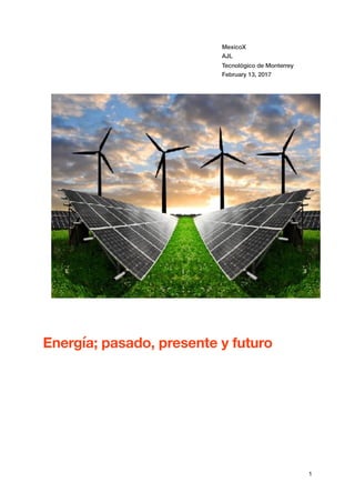 MexicoX
AJL
Tecnológico de Monterrey
February 13, 2017
Energía; pasado, presente y futuro
1
 