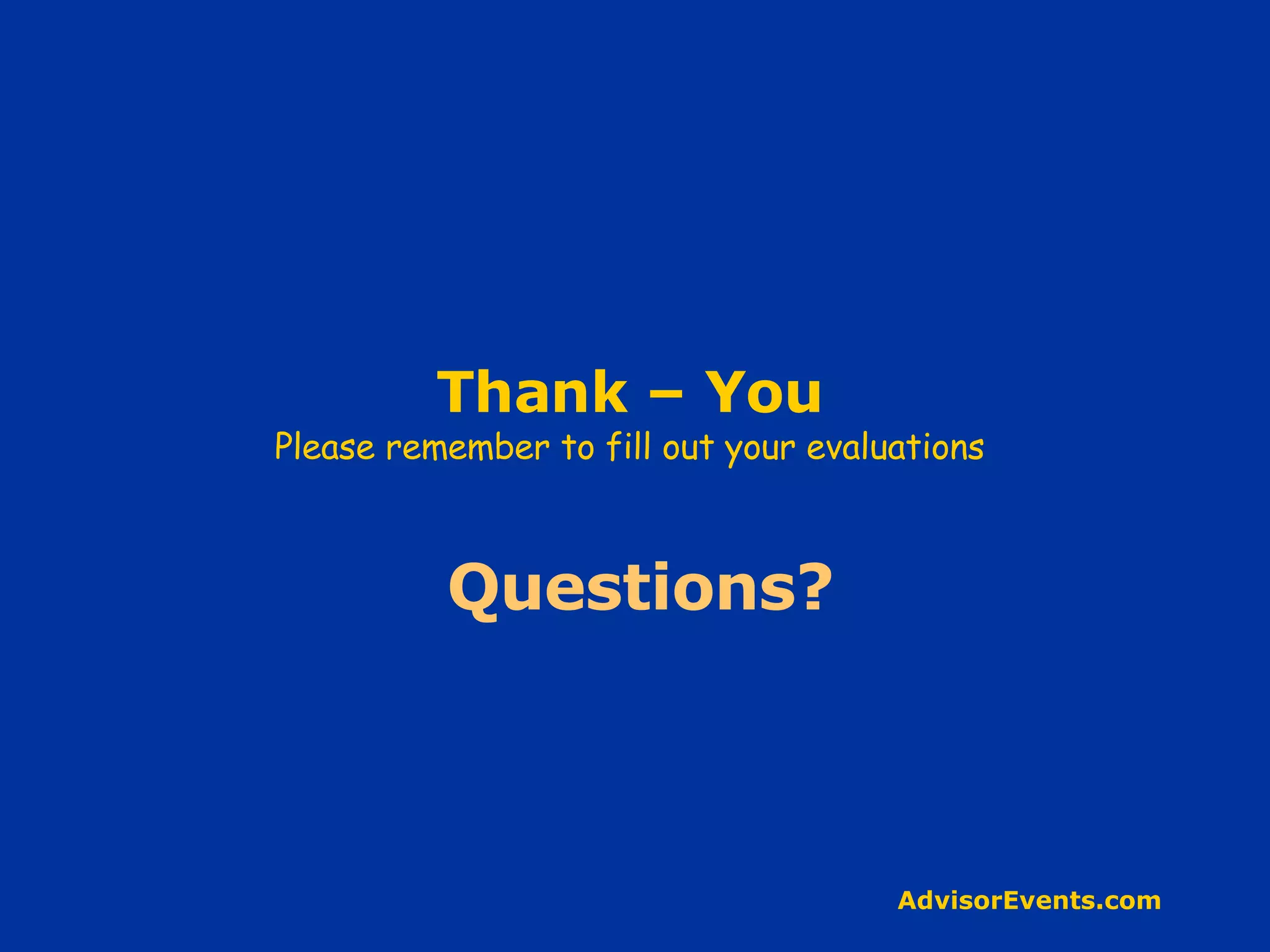 Thank – You Please remember to fill out your evaluations Questions? 