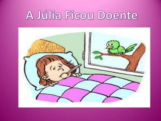 A Júlia Ficou Doente 