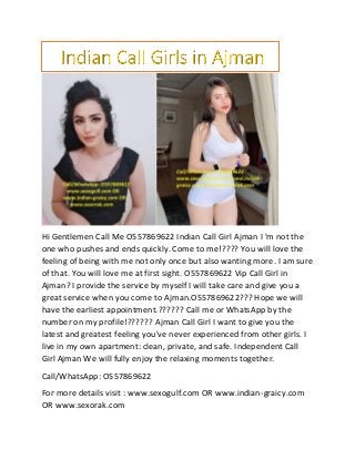 Hi Gentlemen Call Me O557869622 Indian Call Girl Ajman I 'm not the
one who pushes and ends quickly. Come to me!???? You will love the
feeling of being with me not only once but also wanting more. I am sure
of that. You will love me at first sight. O557869622 Vip Call Girl in
Ajman? I provide the service by myself I will take care and give you a
great service when you come to Ajman.O557869622??? Hope we will
have the earliest appointment.?????? Call me or WhatsApp by the
number on my profile!?????? Ajman Call Girl I want to give you the
latest and greatest feeling you've never experienced from other girls. I
live in my own apartment: clean, private, and safe. Independent Call
Girl Ajman We will fully enjoy the relaxing moments together.
Call/WhatsApp: O557869622
For more details visit : www.sexogulf.com OR www.indian-graicy.com
OR www.sexorak.com
 
