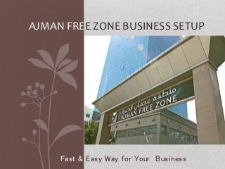 Fast & Easy Way for Your Business
AJMAN FREE ZONE BUSINESS SETUP
 