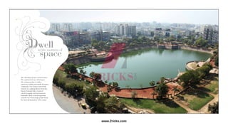 The refreshing openness of the location.
The sophisticated aura of Vastrapur.
The coming together of endless
experiences within and outside the gated
community. Casa Vyoma is pricelessly
situated, at a walking distance from the
famous Vastrapur lake, renowned
schools, hospitals and entertainment
landmarks. With so much happening
around, Casa Vyoma helps people break
free from the limitations of the routine.
www.Zricks.com
 