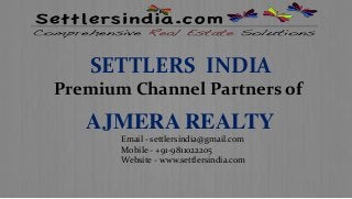 SETTLERS INDIA
Premium Channel Partners of
AJMERA REALTY
Email - settlersindia@gmail.com
Mobile - +91-9811022205
Website - www.settlersindia.com
 
